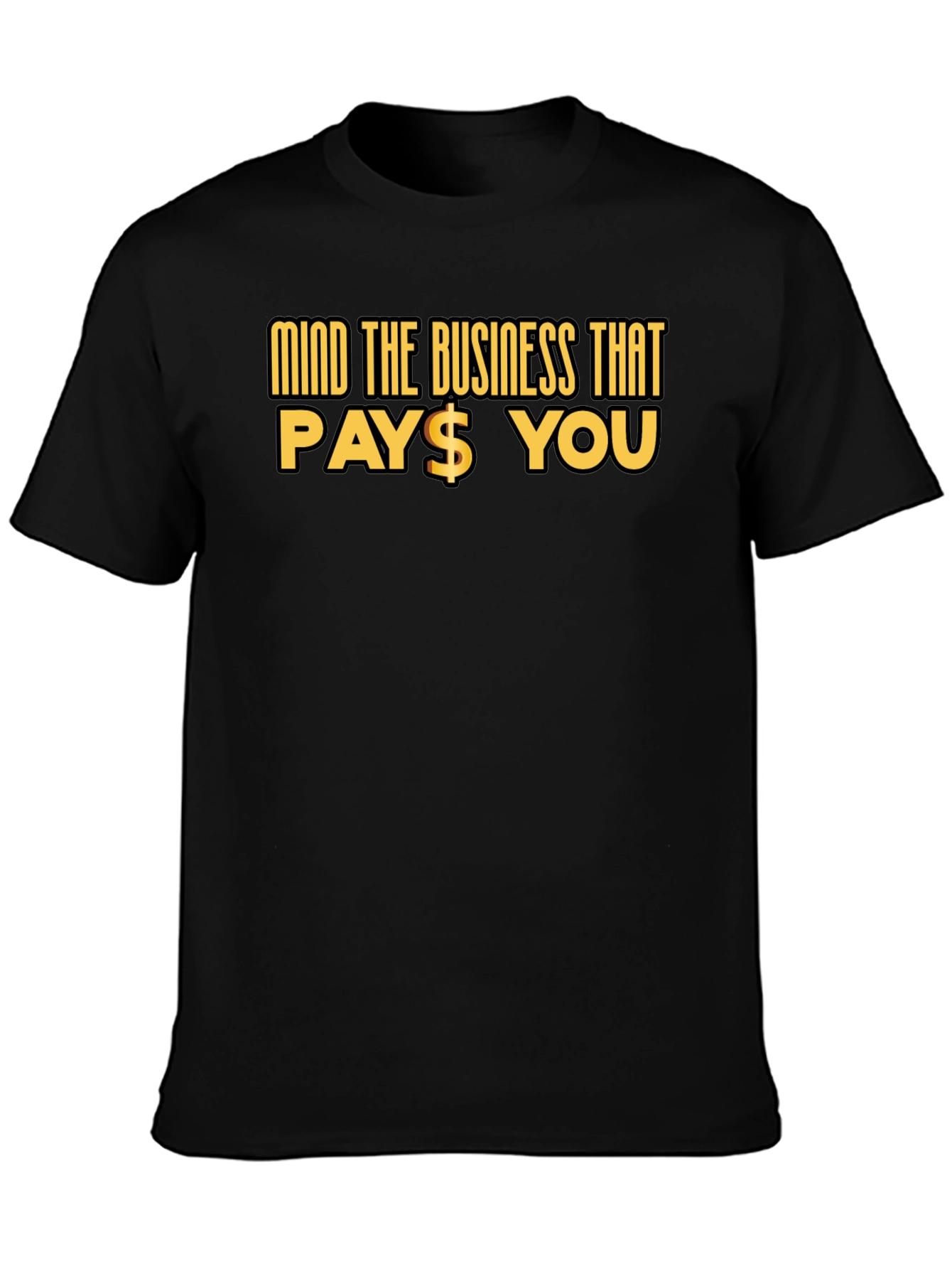 Mind The Business That Pays You Black Tee