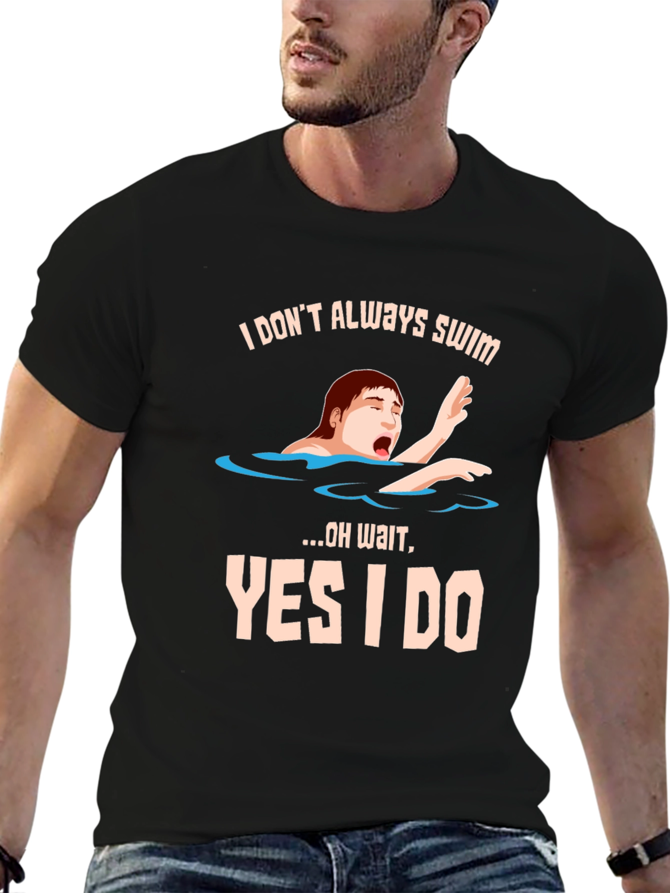 I Dont Always Swim T-Shirt - Funny Novelty Tee