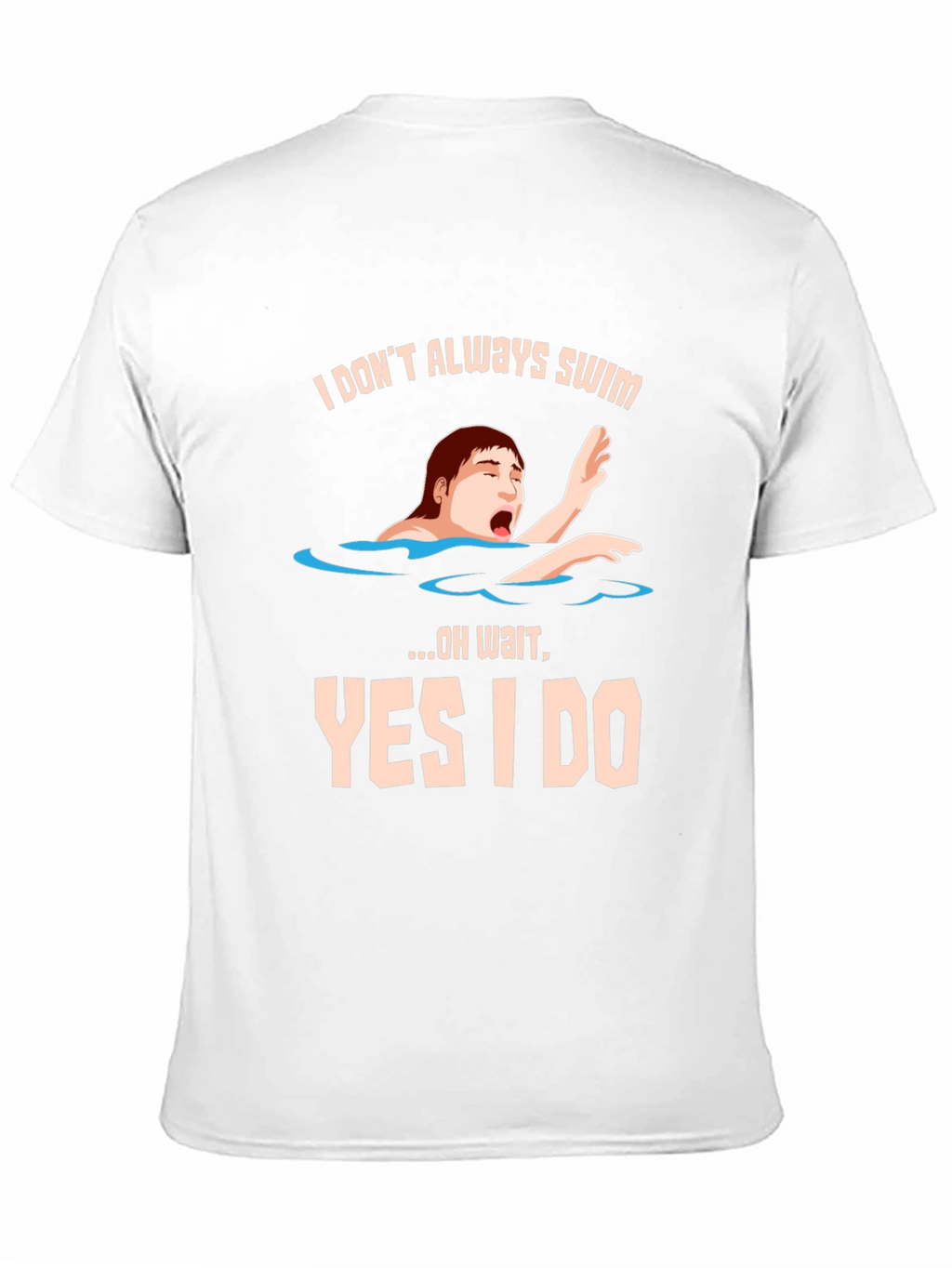 I Dont Always Swim T-Shirt - Funny Novelty Tee