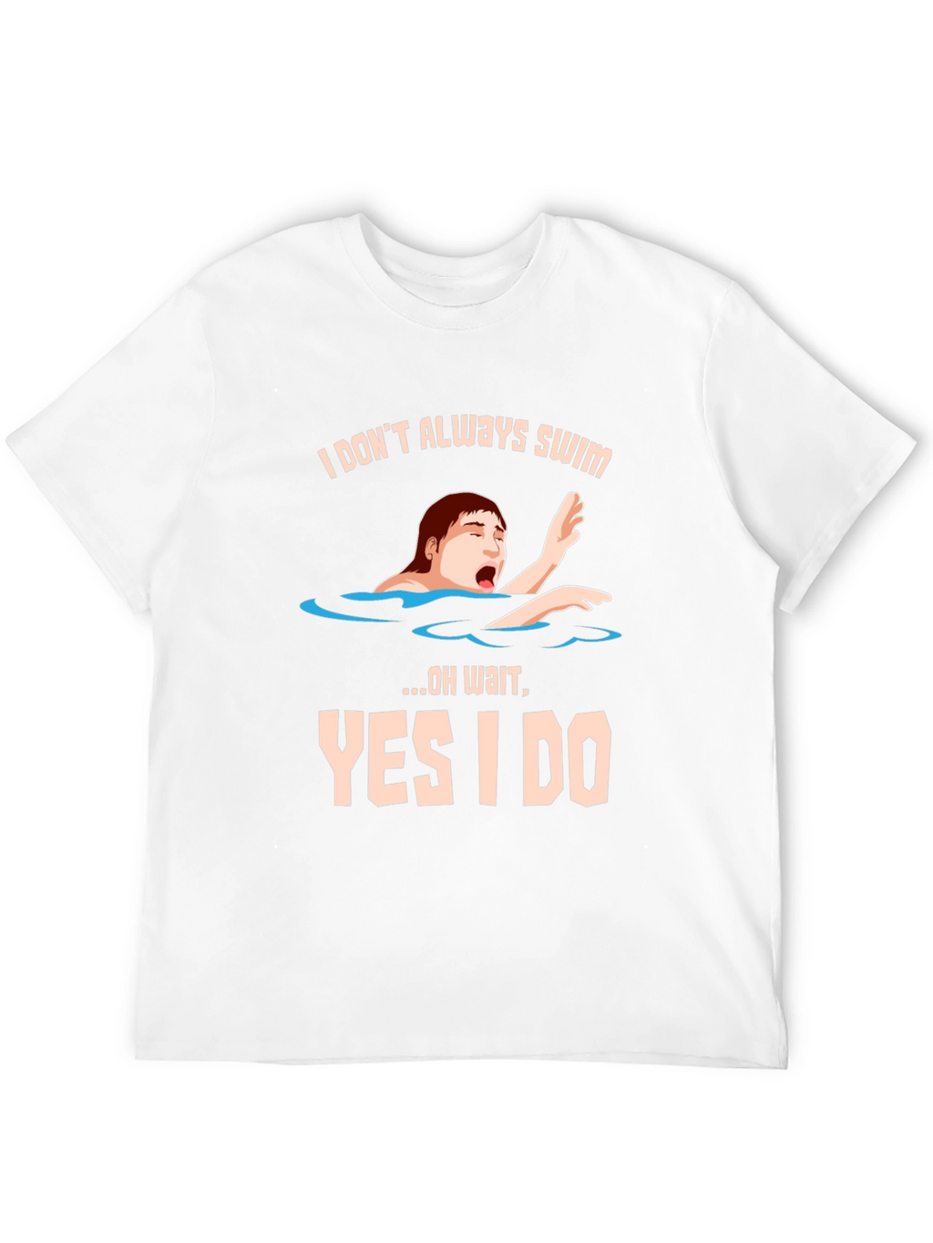 I Dont Always Swim T-Shirt - Funny Novelty Tee