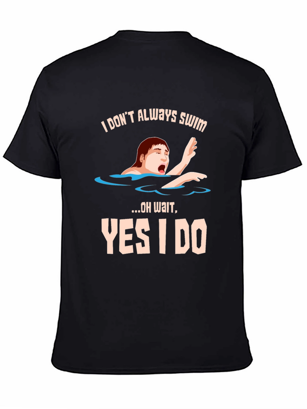 I Dont Always Swim T-Shirt - Funny Novelty Tee