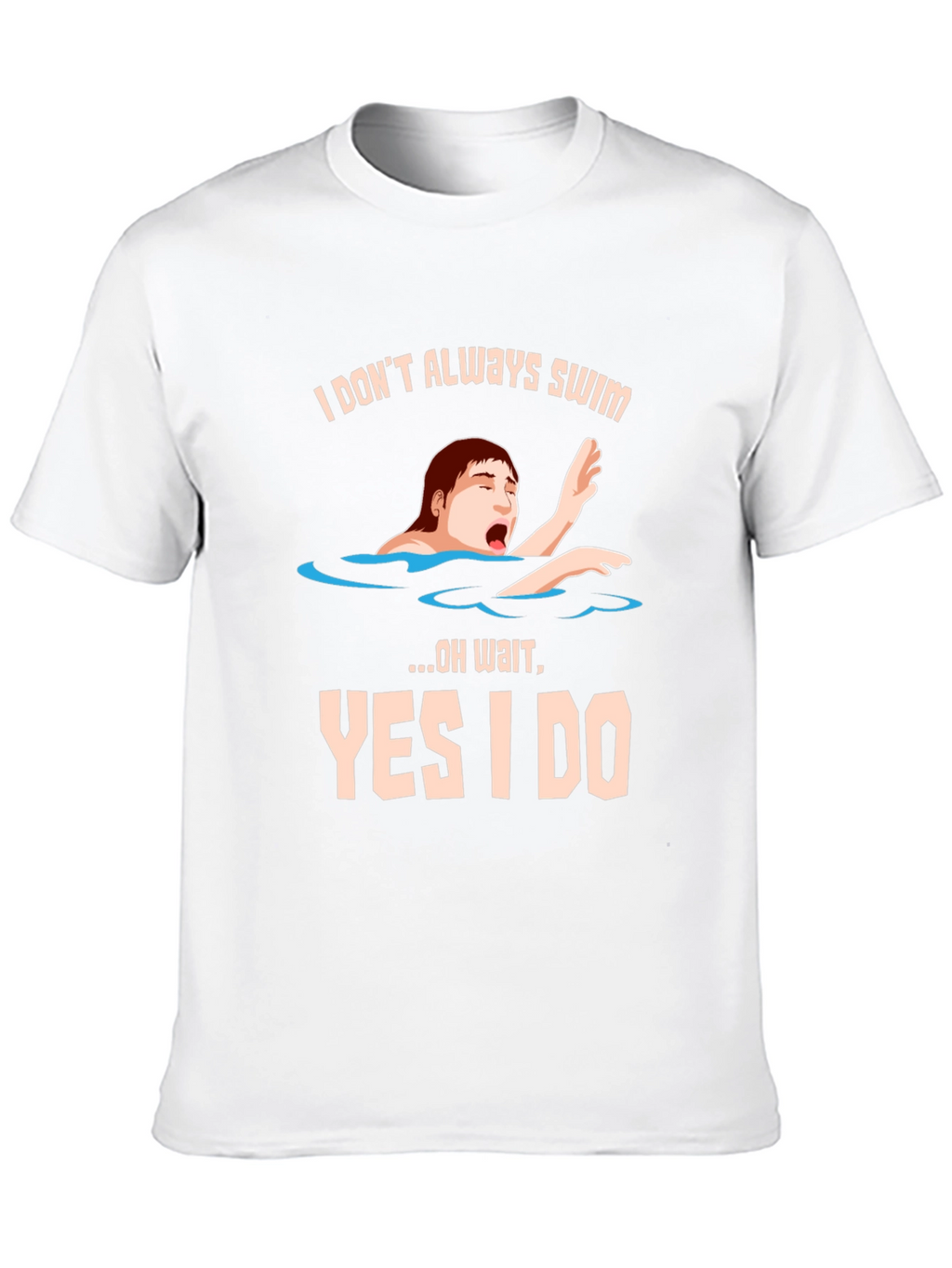 I Dont Always Swim T-Shirt - Funny Novelty Tee