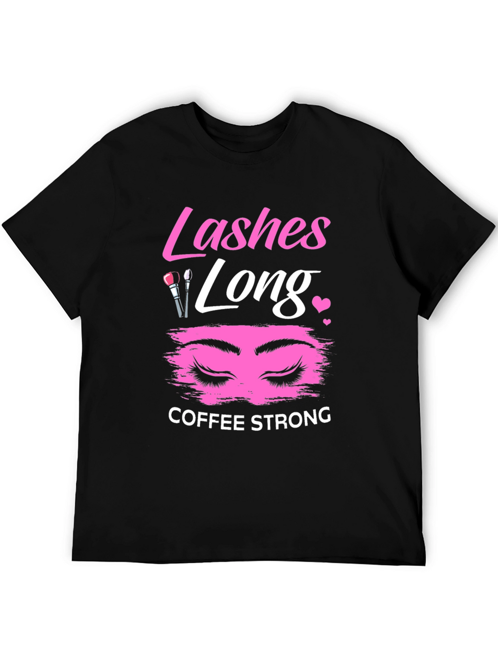 Lashes Long Coffee Strong Graphic T-Shirt