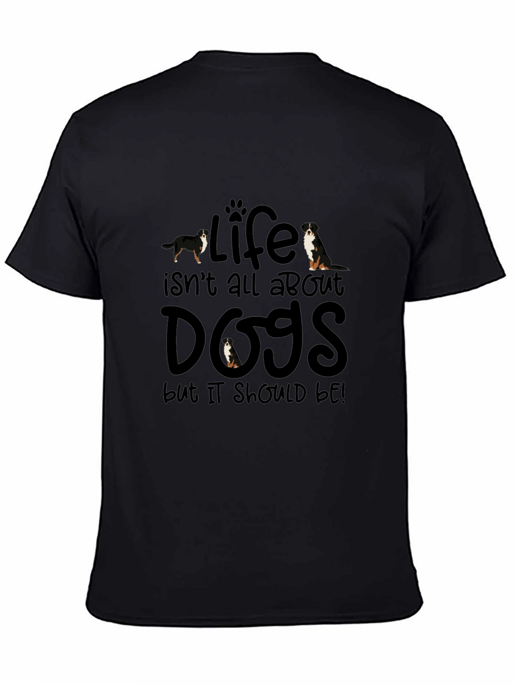 Life Isnt All About Dogs T-Shirt