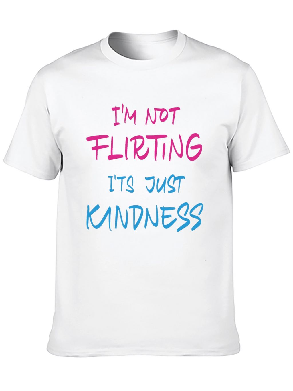 Funny Graphic Tee: Im Not Flirting Its Just Kindness