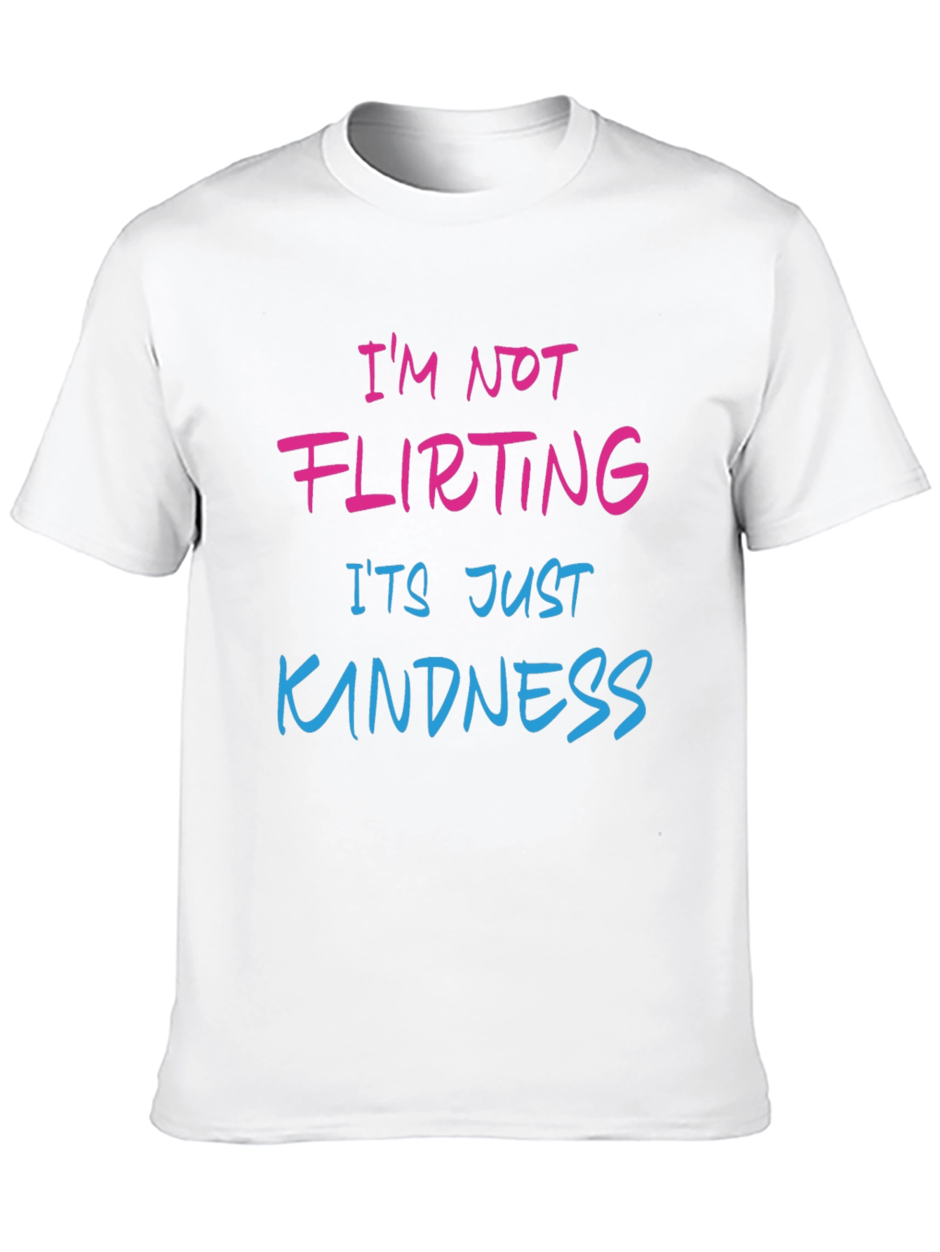 Funny Graphic Tee: Im Not Flirting Its Just Kindness