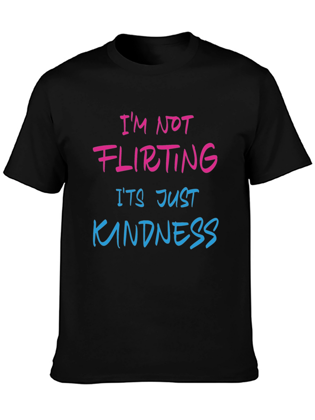 Funny Graphic Tee: Im Not Flirting Its Just Kindness