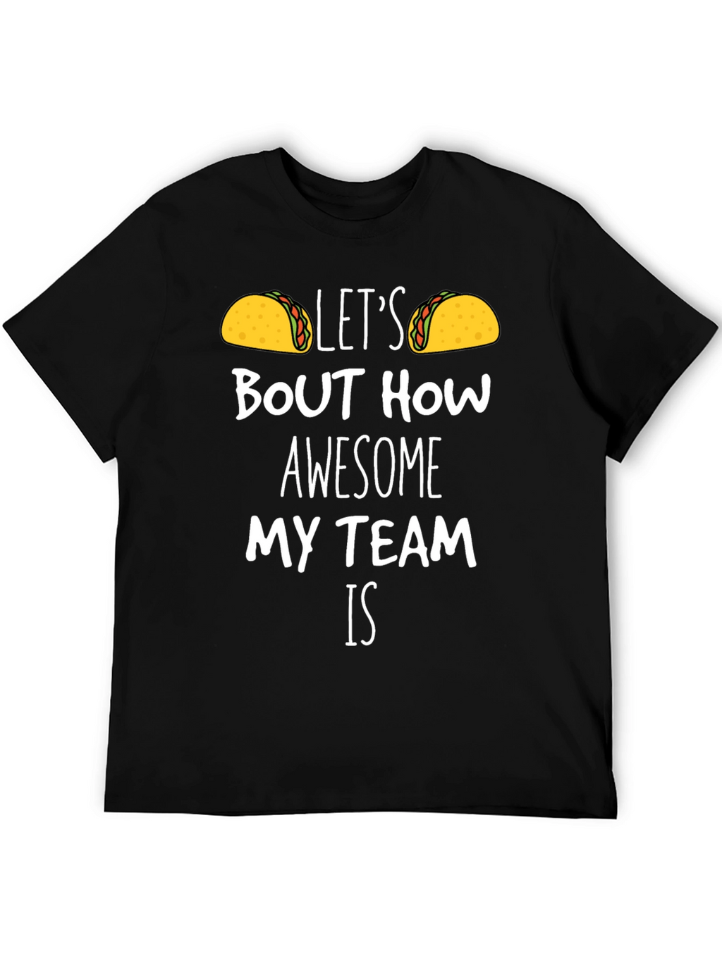 Taco Team T-Shirt - Lets Taco Bout How Awesome!