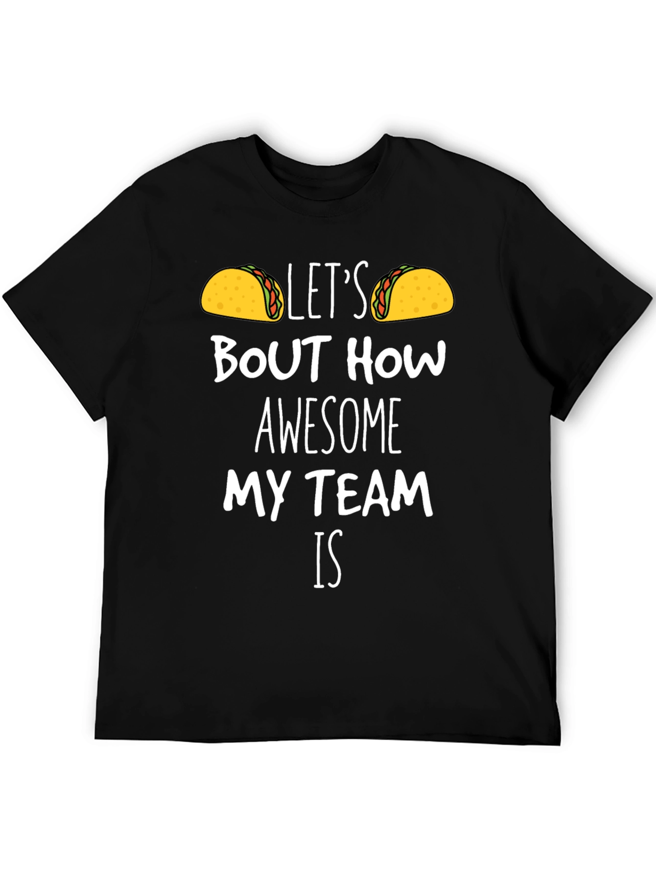 Taco Team T-Shirt - Lets Taco Bout How Awesome!