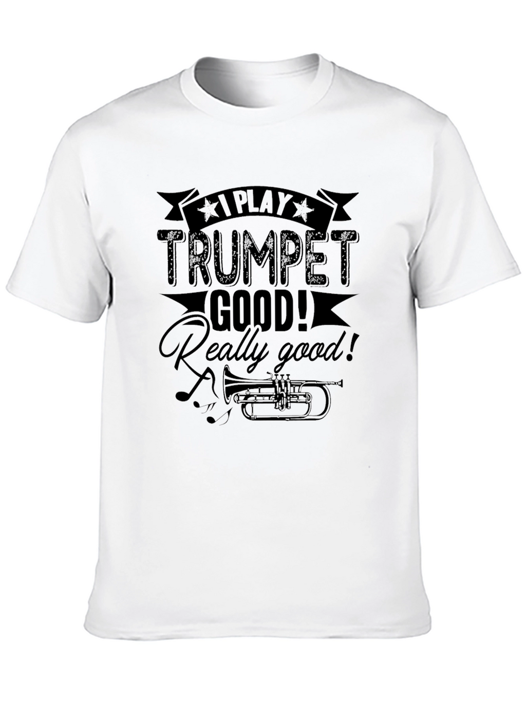 I Play Trumpet Good T-Shirt - Musician Novelty Tee