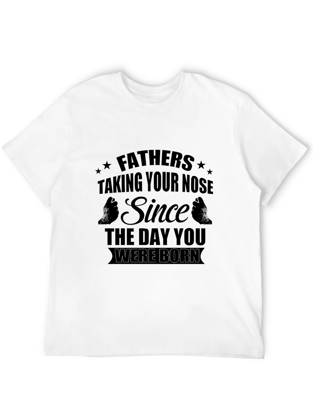 Fathers Taking Your Nose T-Shirt