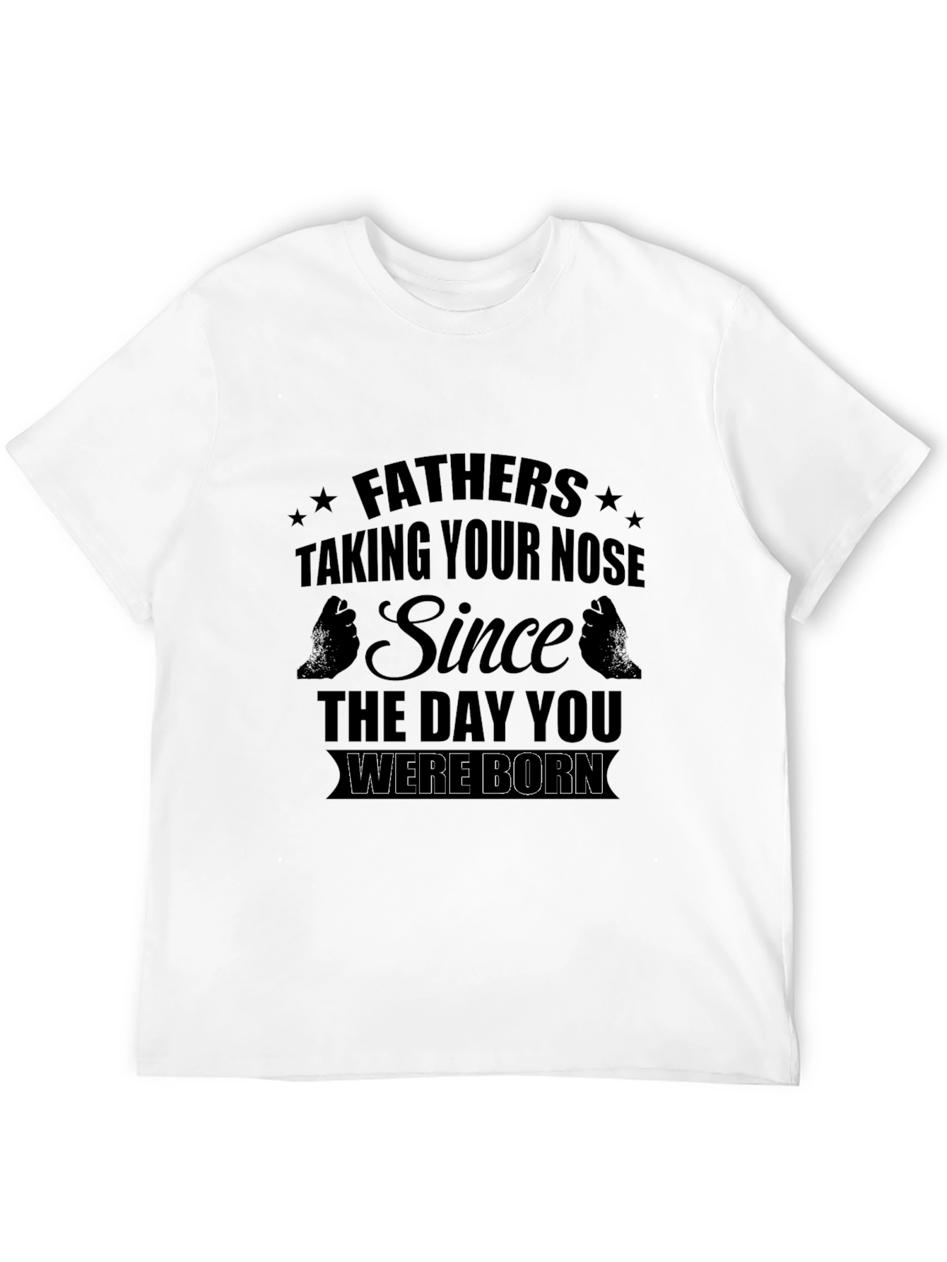 Fathers Taking Your Nose T-Shirt
