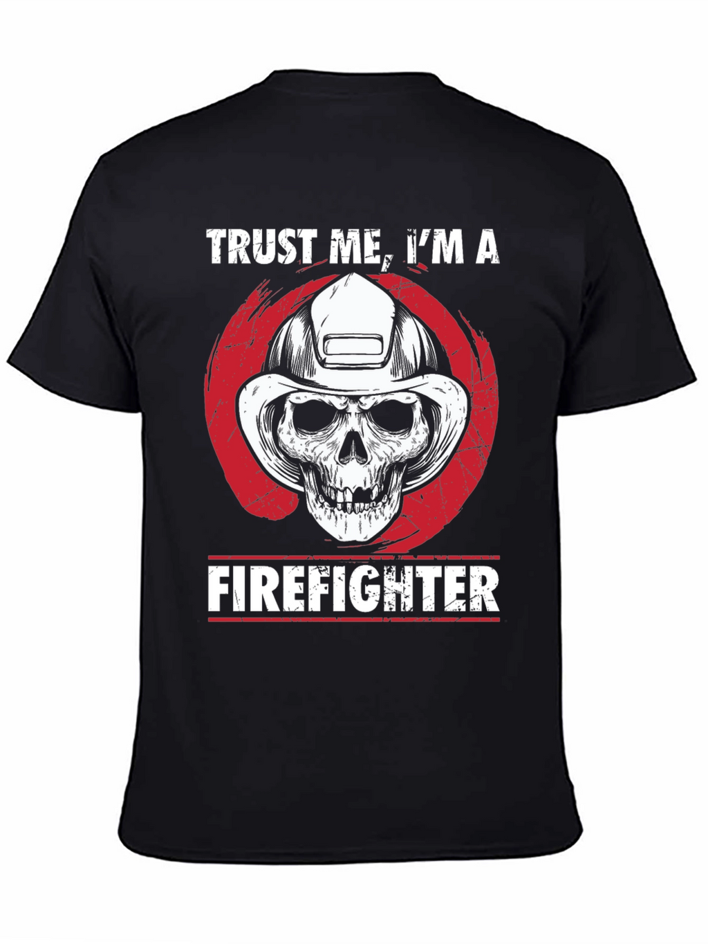 Trust Me Im A Firefighter T-Shirt
