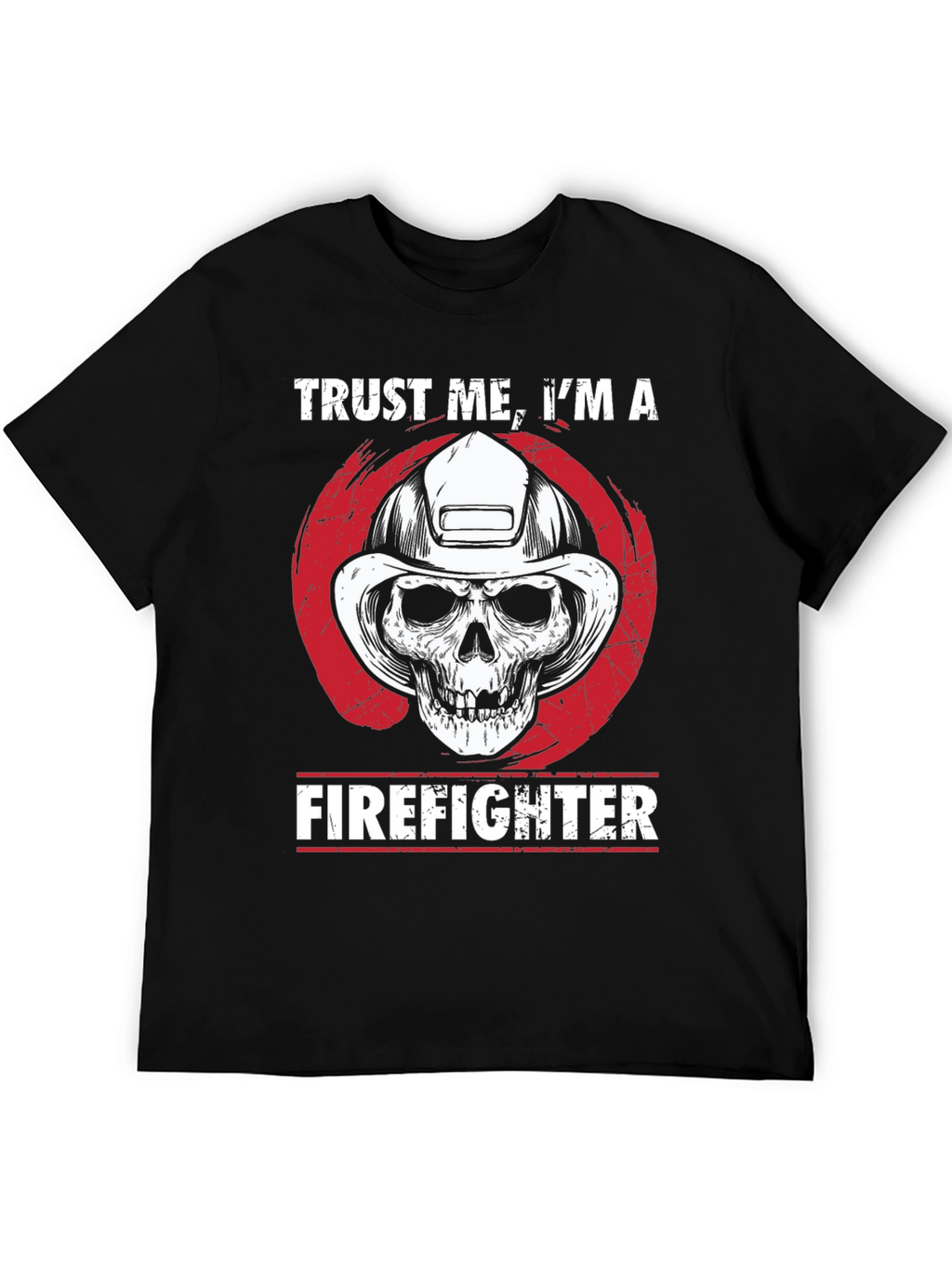 Trust Me Im A Firefighter T-Shirt