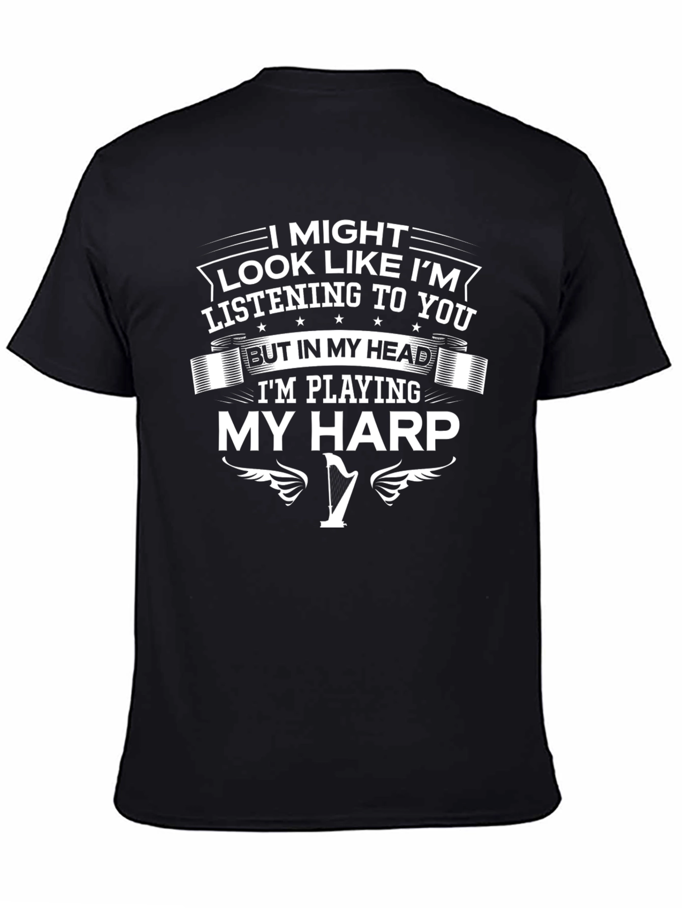Harp Player T-Shirt - I Might Look Like Im Listening