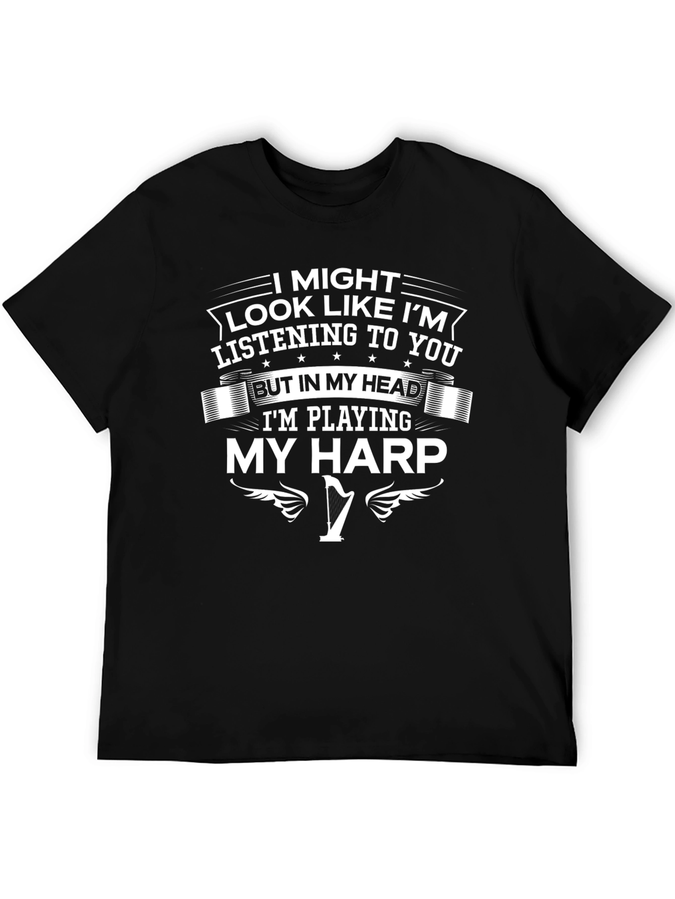 Harp Player T-Shirt - I Might Look Like Im Listening