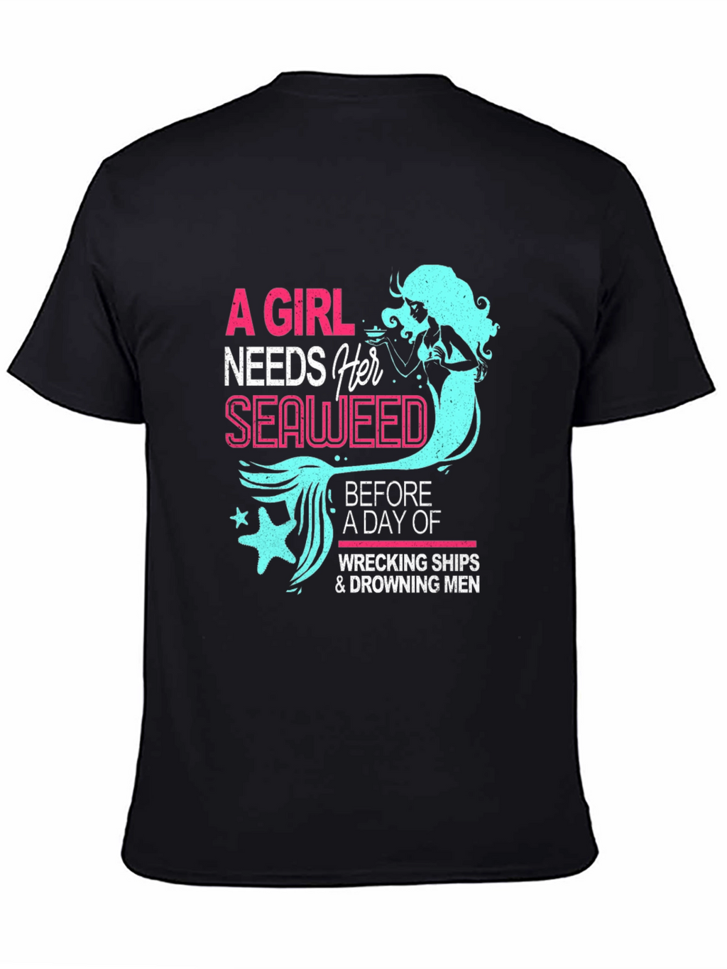 Funny Mermaid T-Shirt - A Girl Needs Her Seaweed
