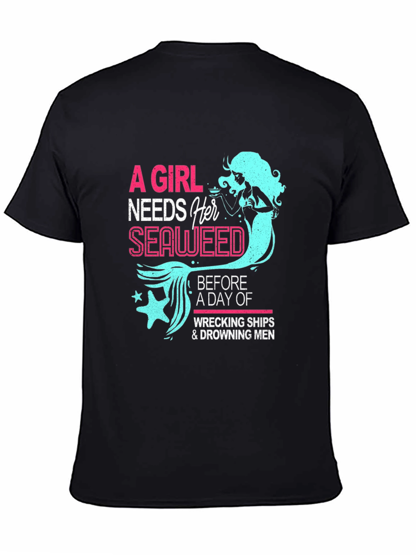 Funny Mermaid T-Shirt - A Girl Needs Her Seaweed