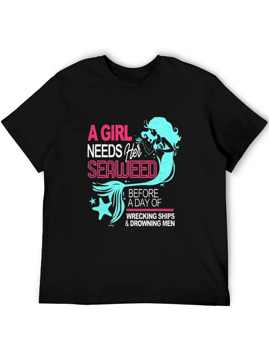 Funny Mermaid T-Shirt - A Girl Needs Her Seaweed