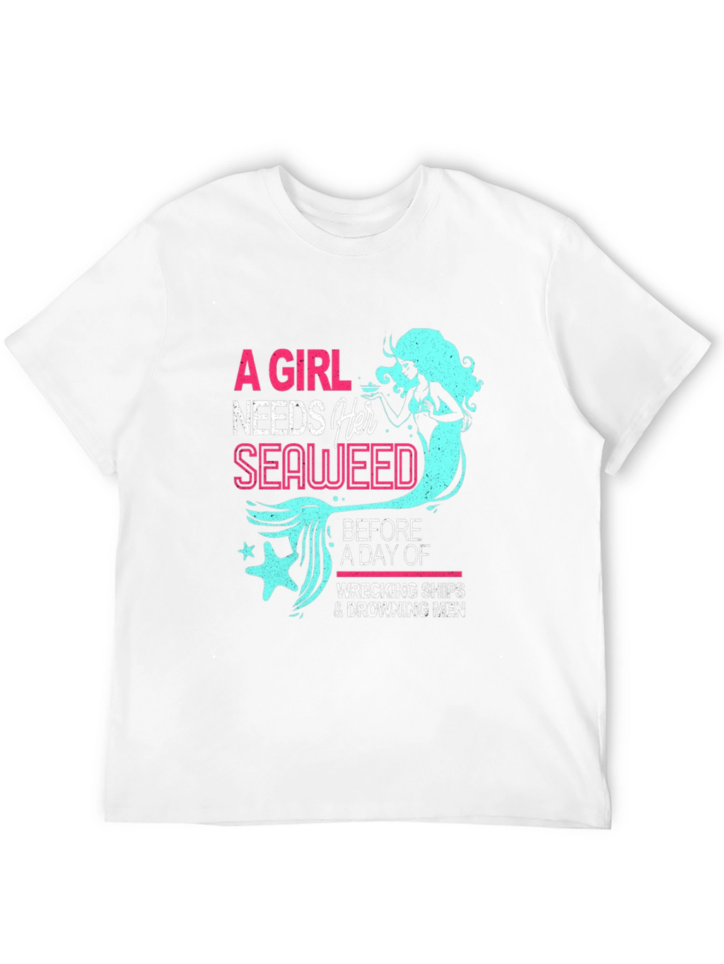 Funny Mermaid T-Shirt - A Girl Needs Her Seaweed