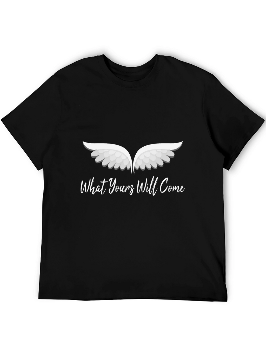 What Yours Will Come Graphic T-Shirt