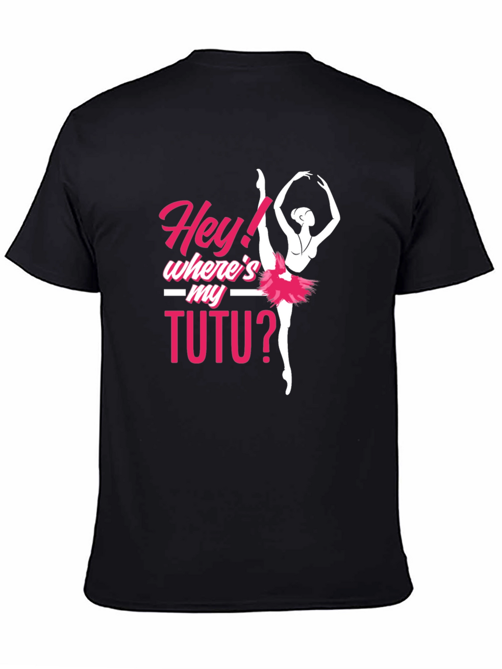 Hey! Wheres My Tutu? Ballerina T-Shirt