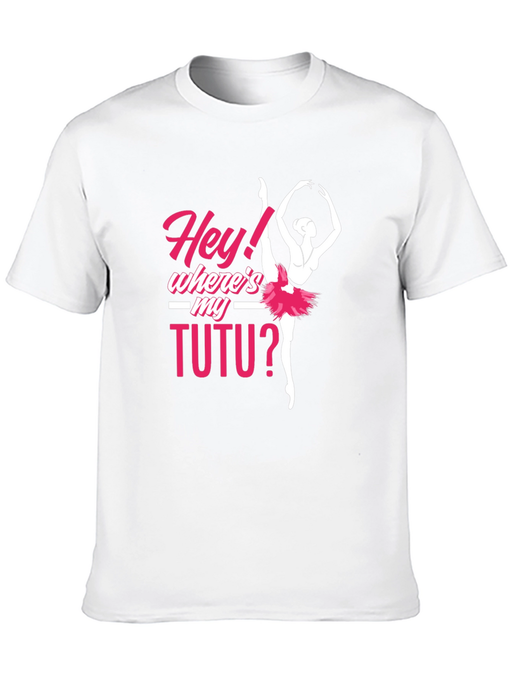 Hey! Wheres My Tutu? Ballerina T-Shirt