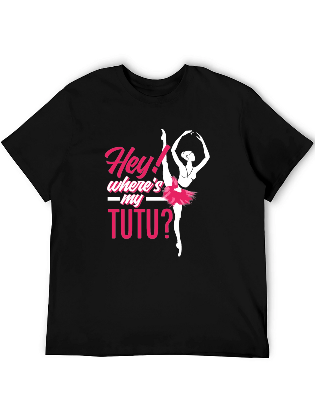 Hey! Wheres My Tutu? Ballerina T-Shirt