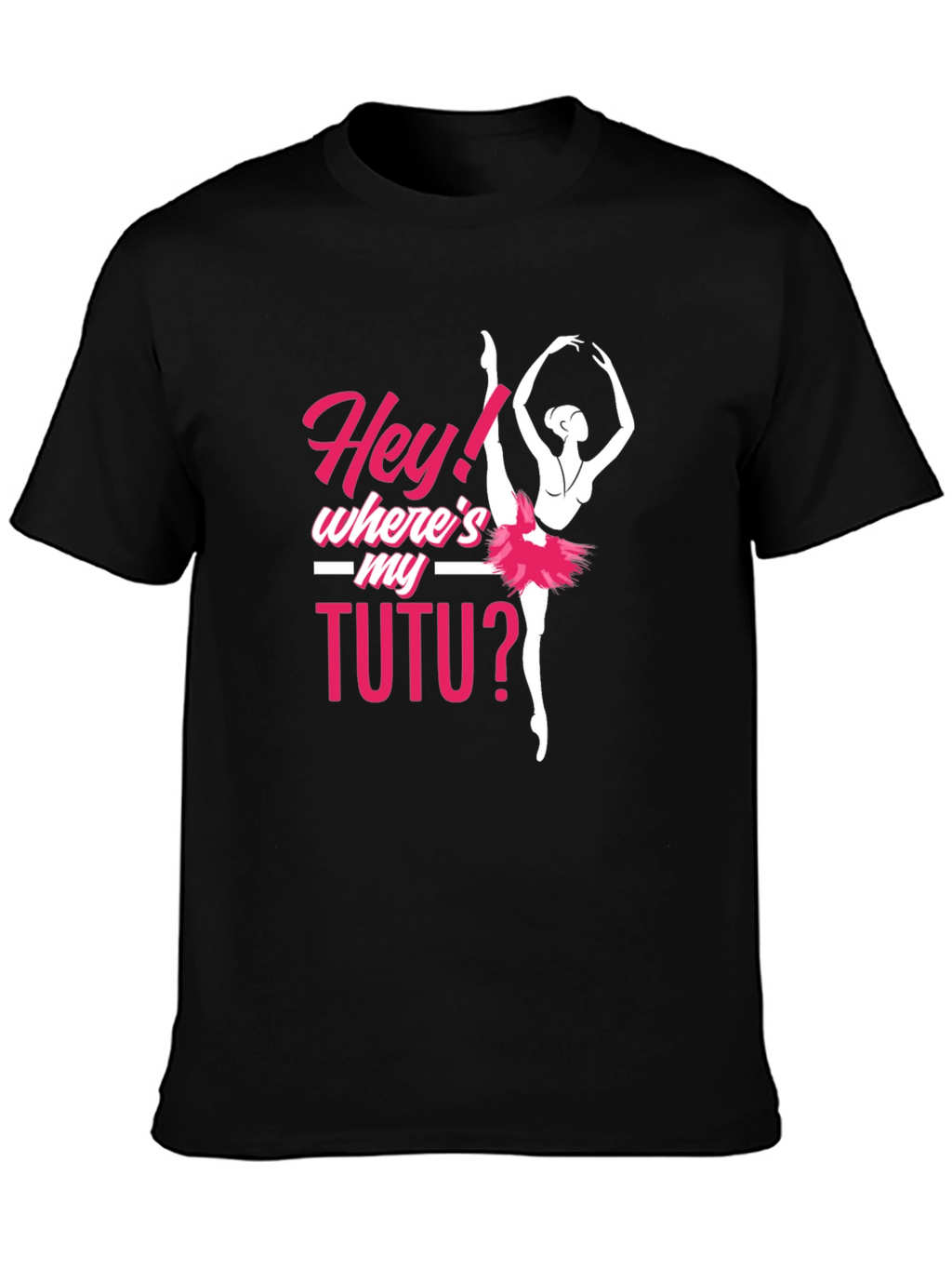Hey! Wheres My Tutu? Ballerina T-Shirt