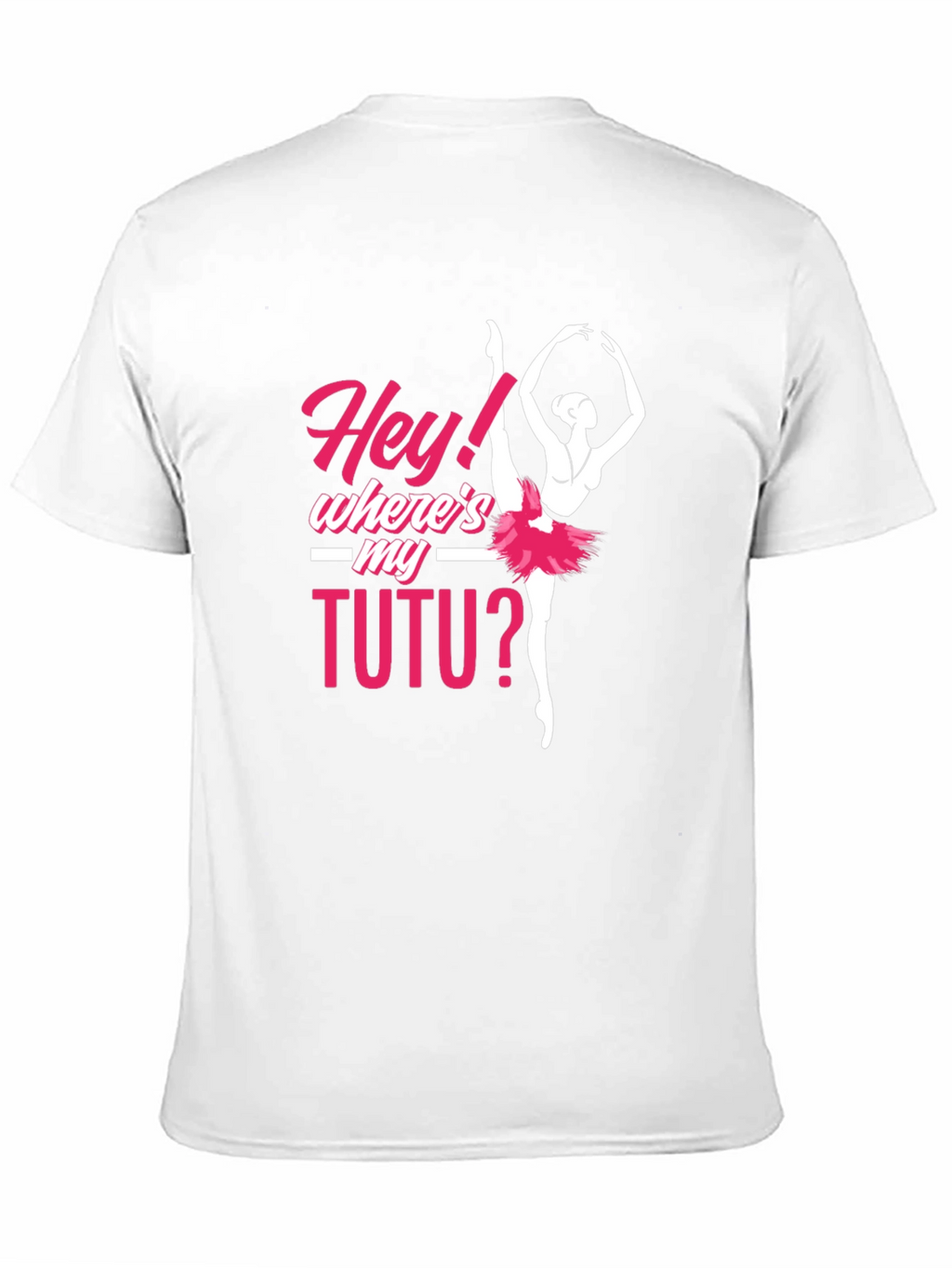 Hey! Wheres My Tutu? Ballerina T-Shirt
