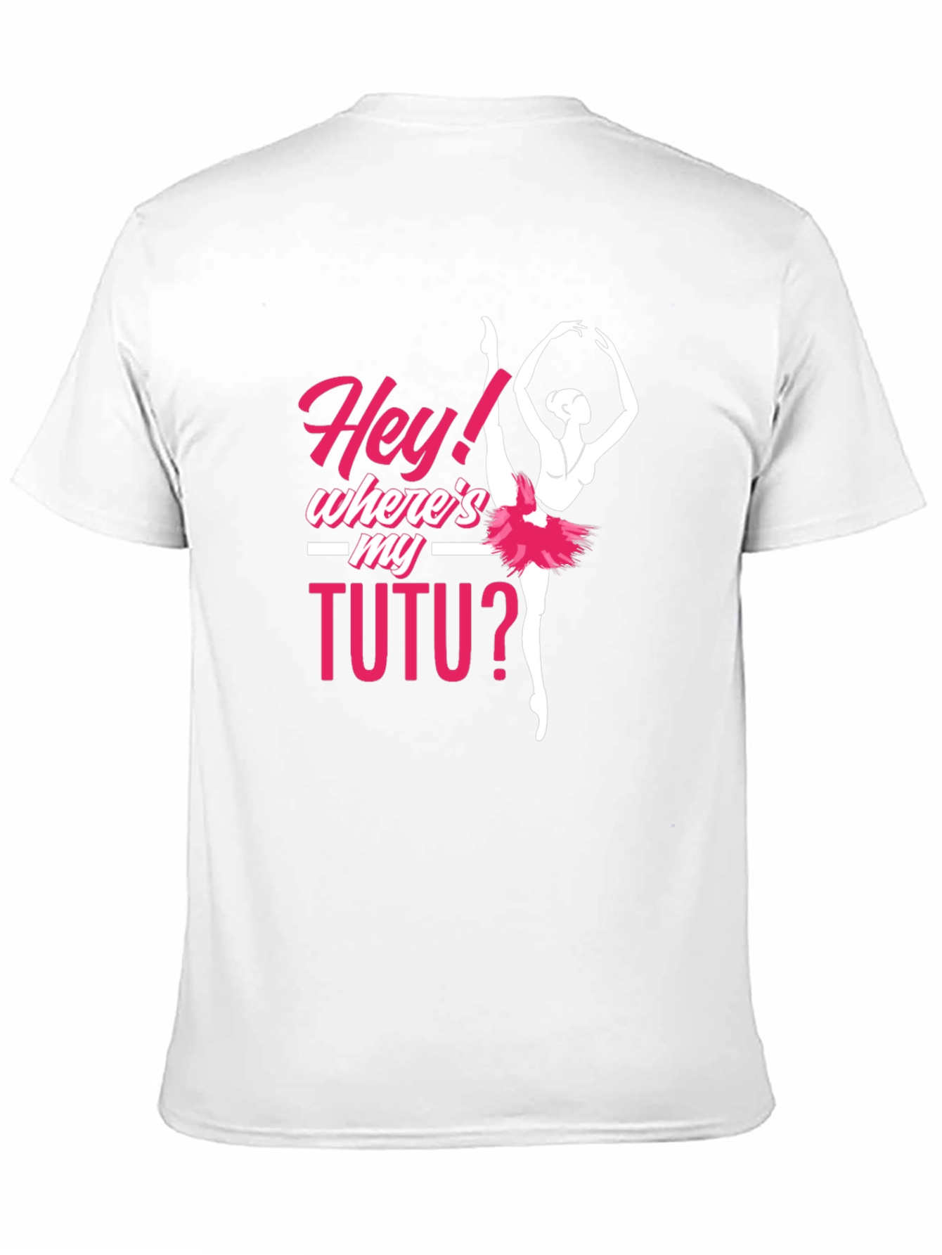 Hey! Wheres My Tutu? Ballerina T-Shirt