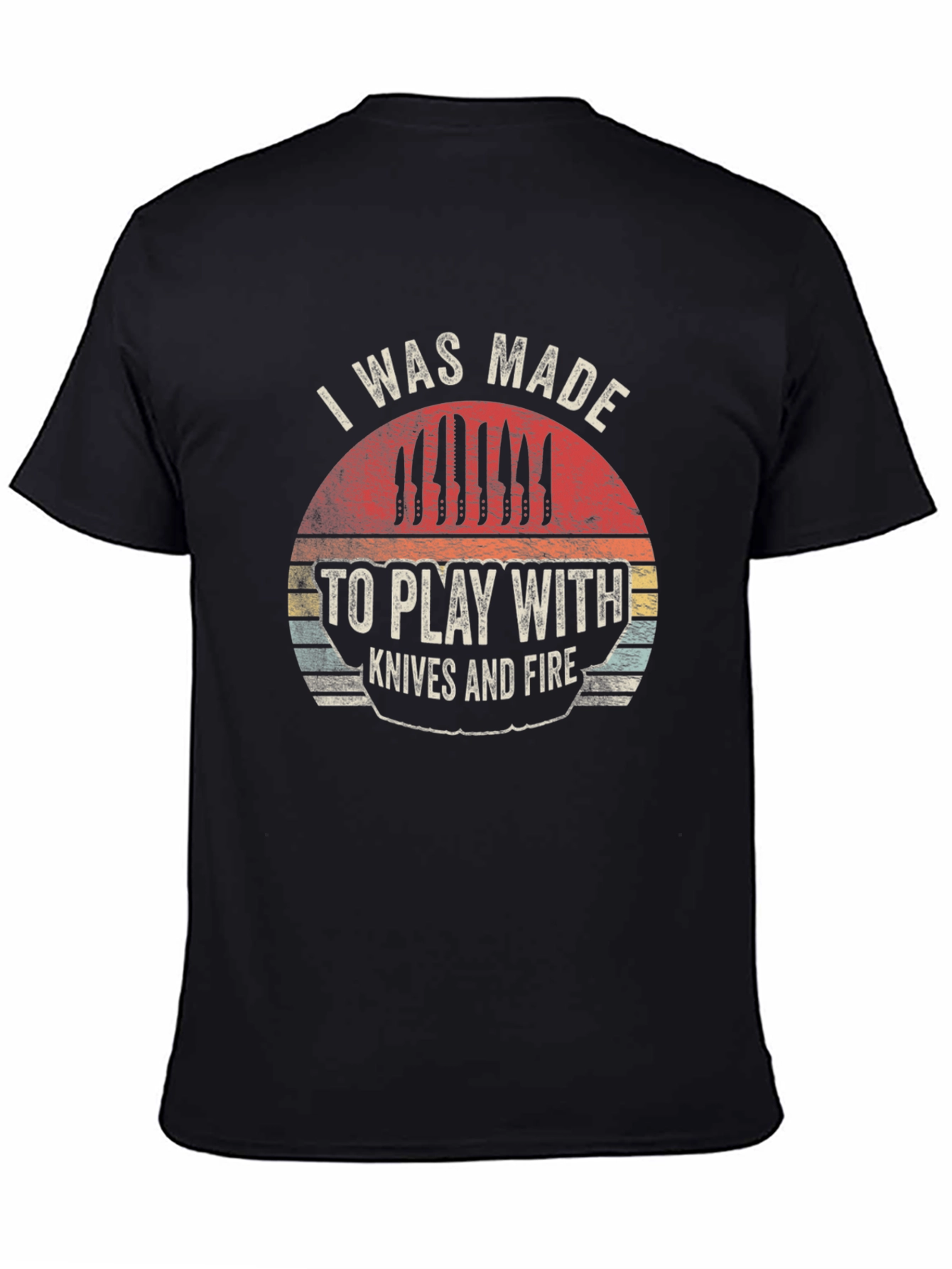 Chefs Black T-Shirt: I Was Made To Play With Knives & Fire
