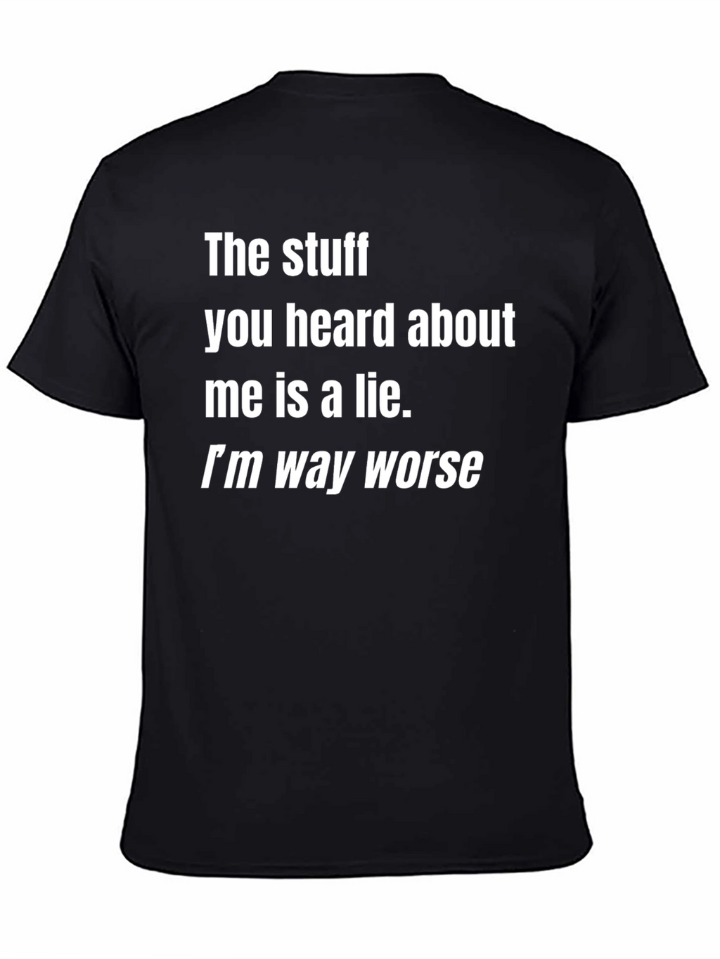 Funny Graphic Tee: Im Way Worse Black T-Shirt