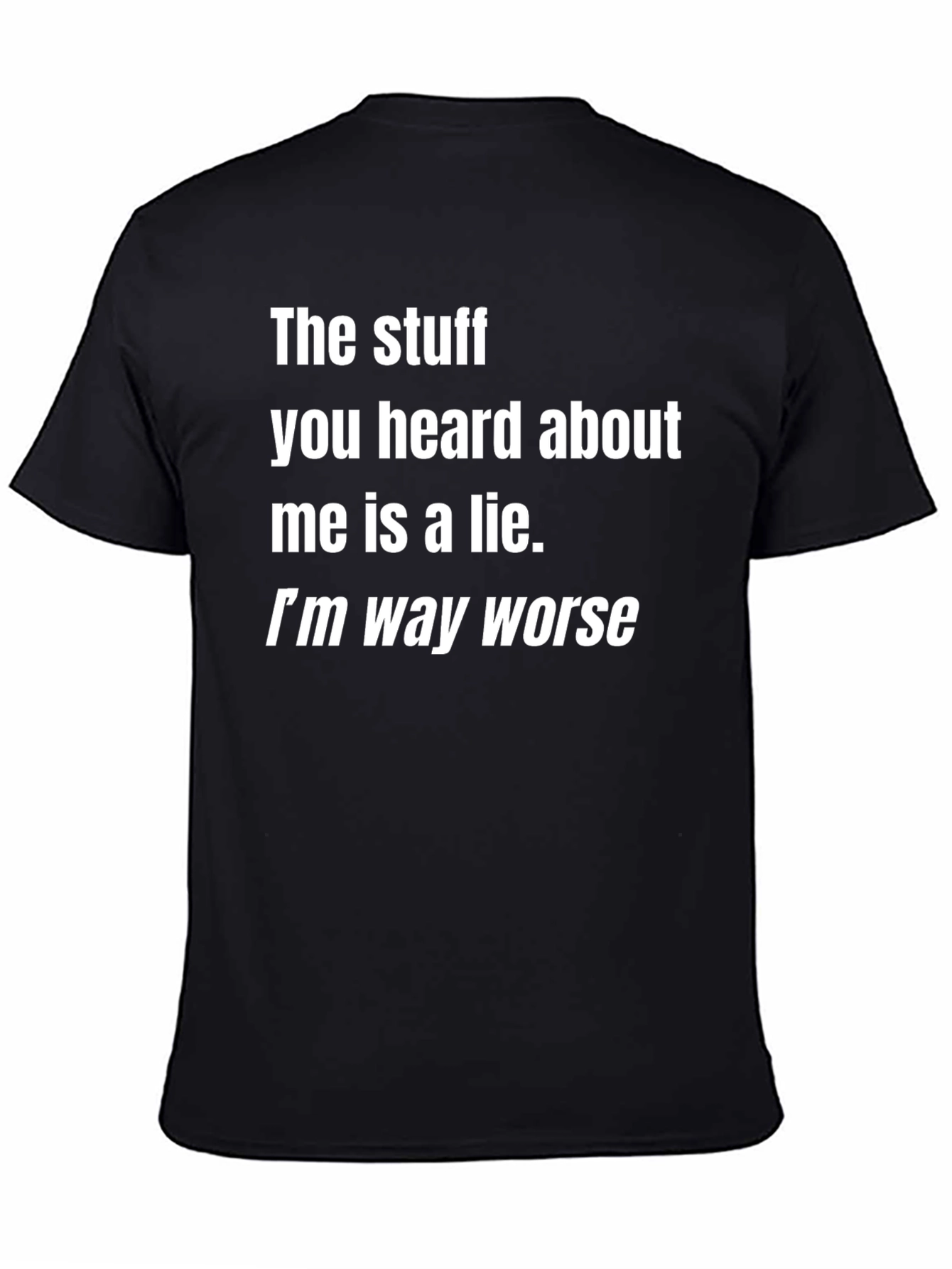 Funny Graphic Tee: Im Way Worse Black T-Shirt