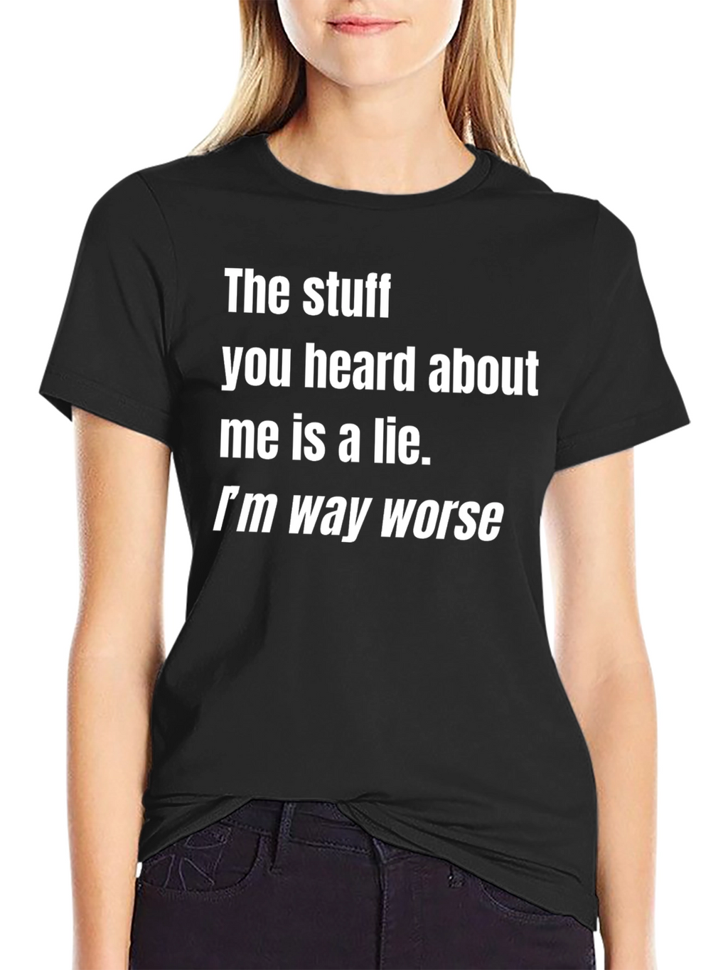 Funny Graphic Tee: Im Way Worse Black T-Shirt