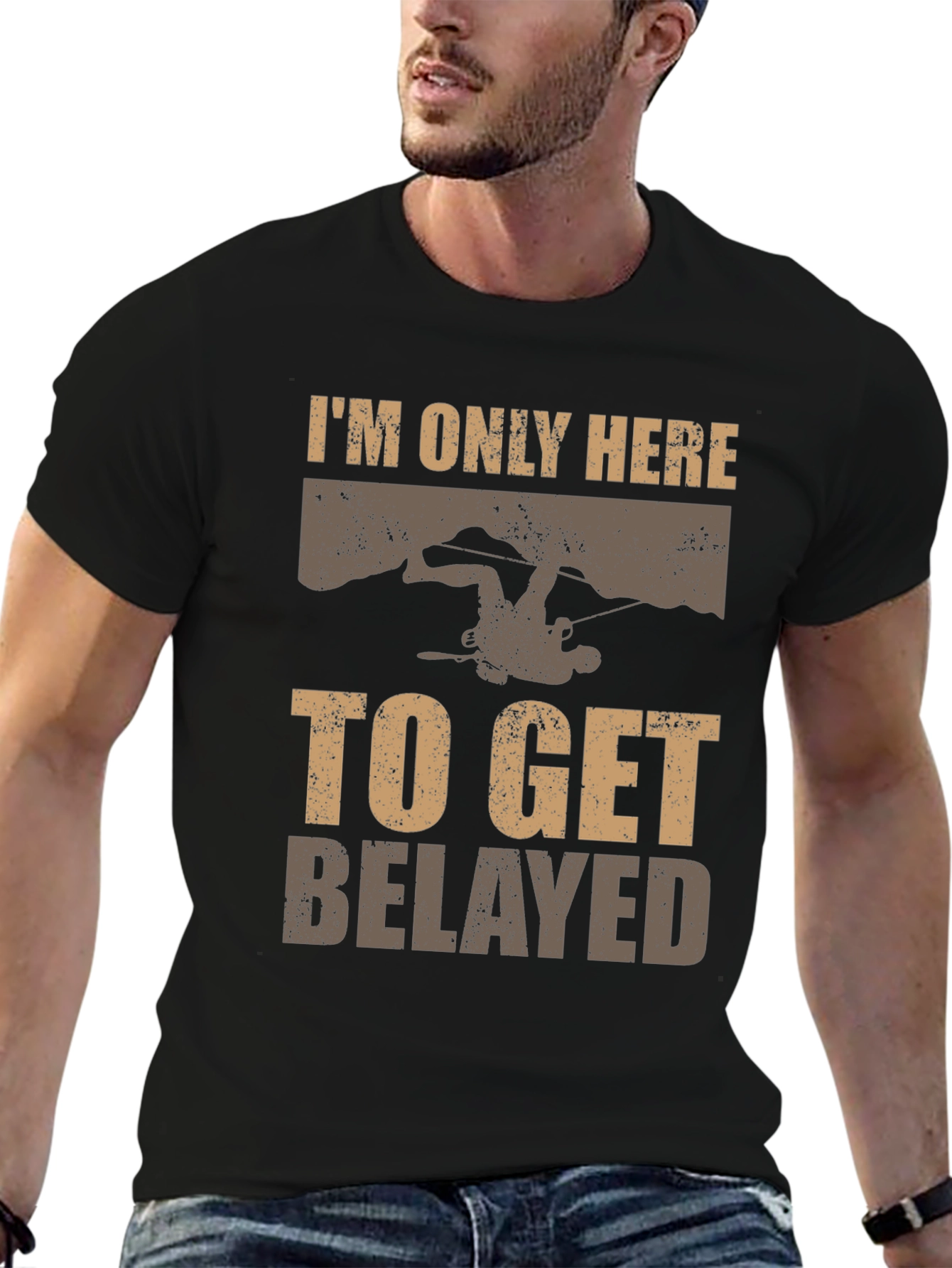 Climbing T-Shirt: Im Only Here to Get Belayed Graphic Tee