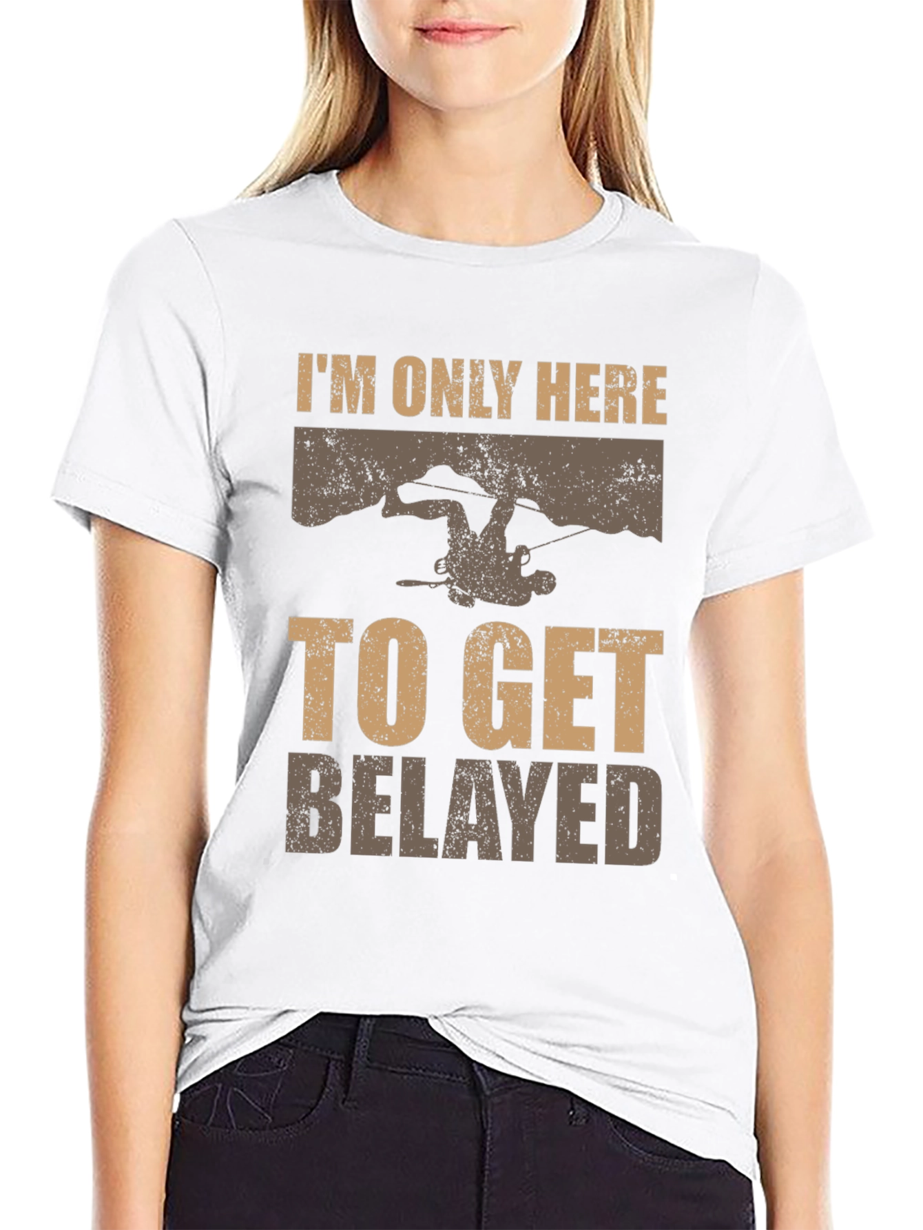 Climbing T-Shirt: Im Only Here to Get Belayed Graphic Tee