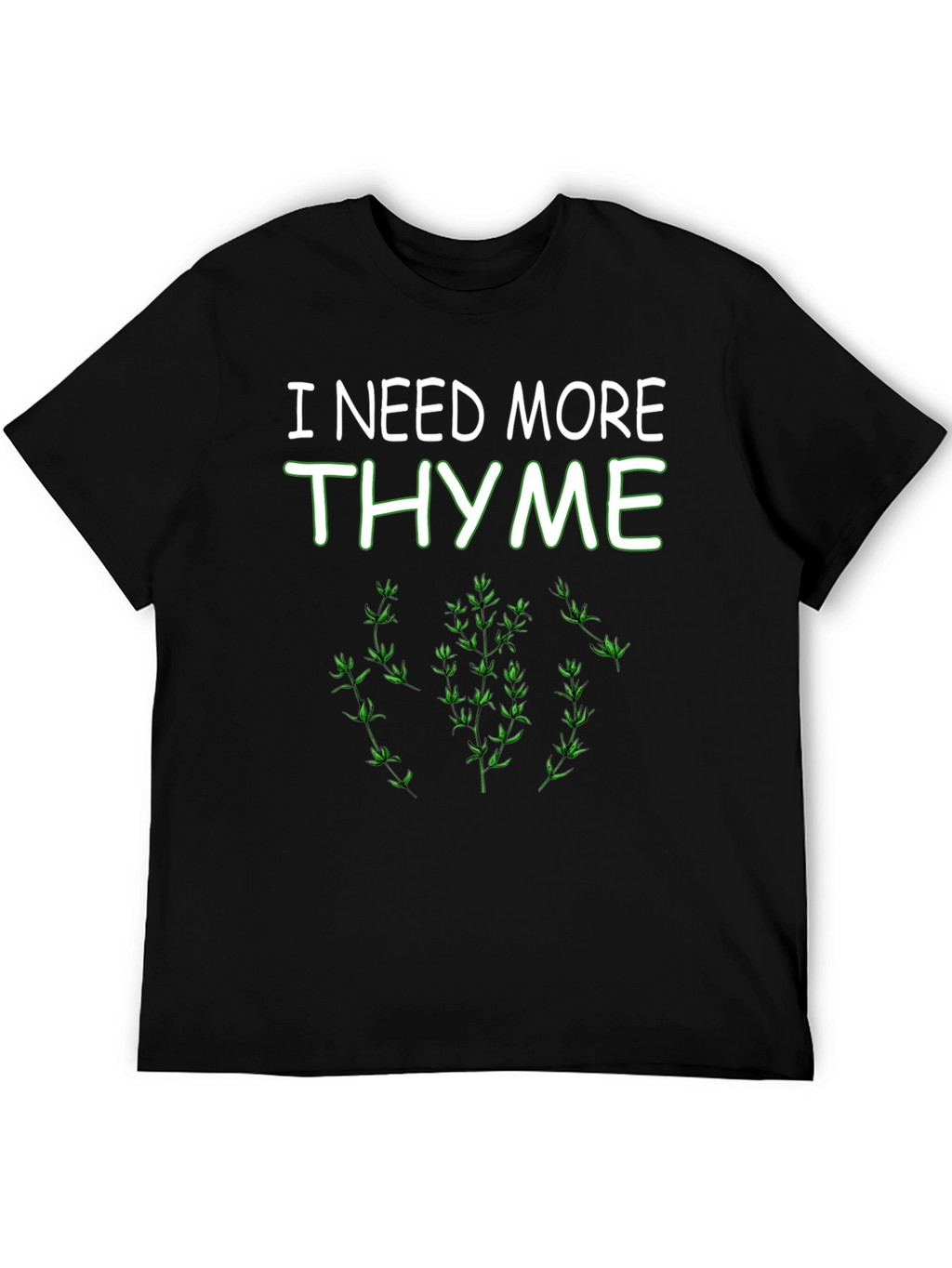 I Need More Thyme Funny Plant T-Shirt