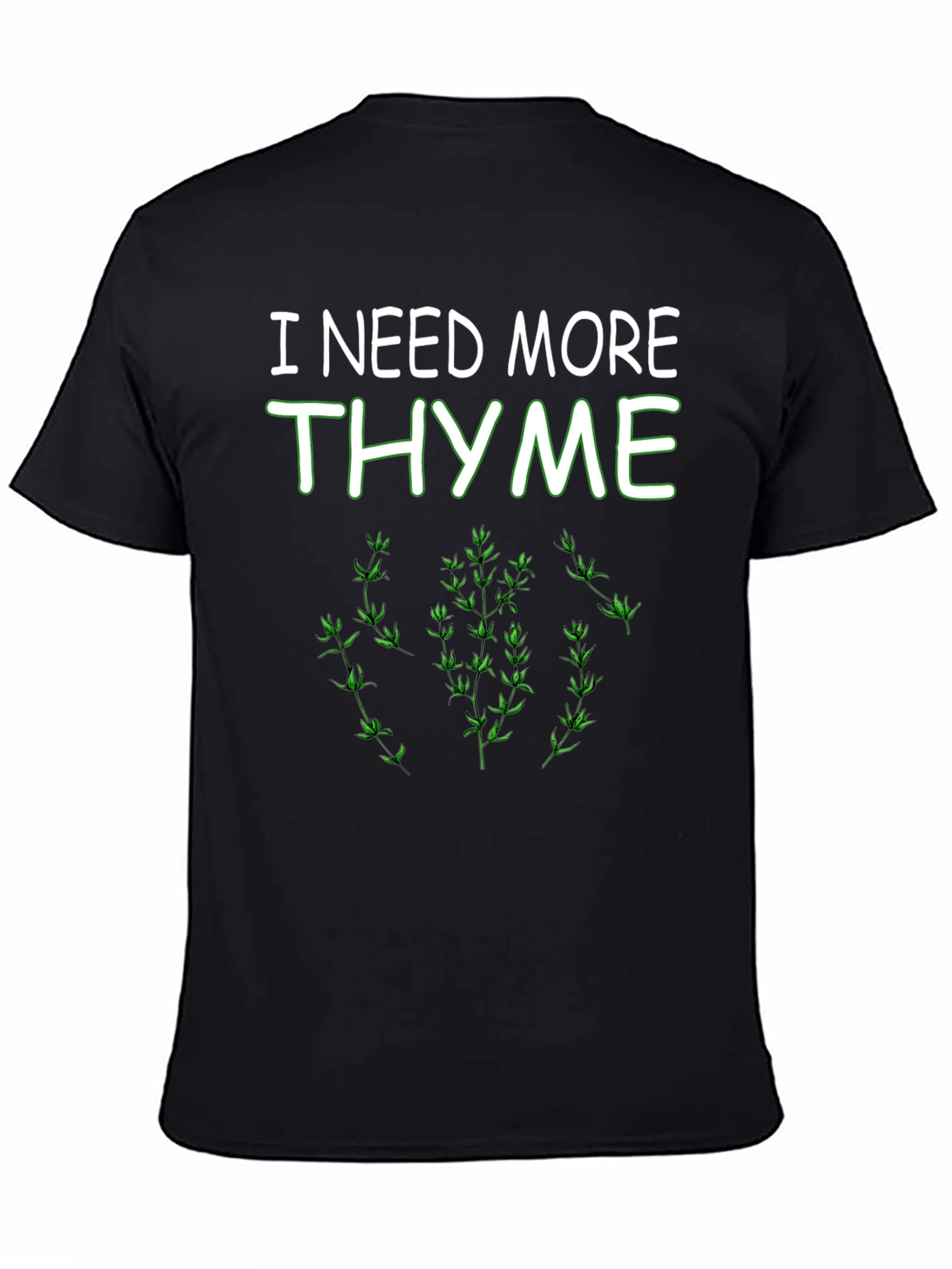 I Need More Thyme Funny Plant T-Shirt