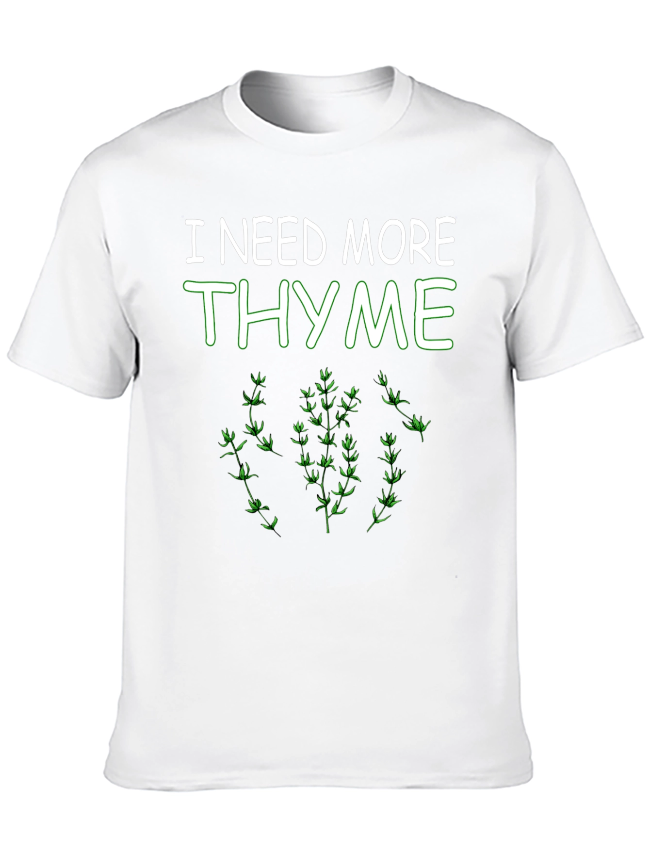 I Need More Thyme Funny Plant T-Shirt