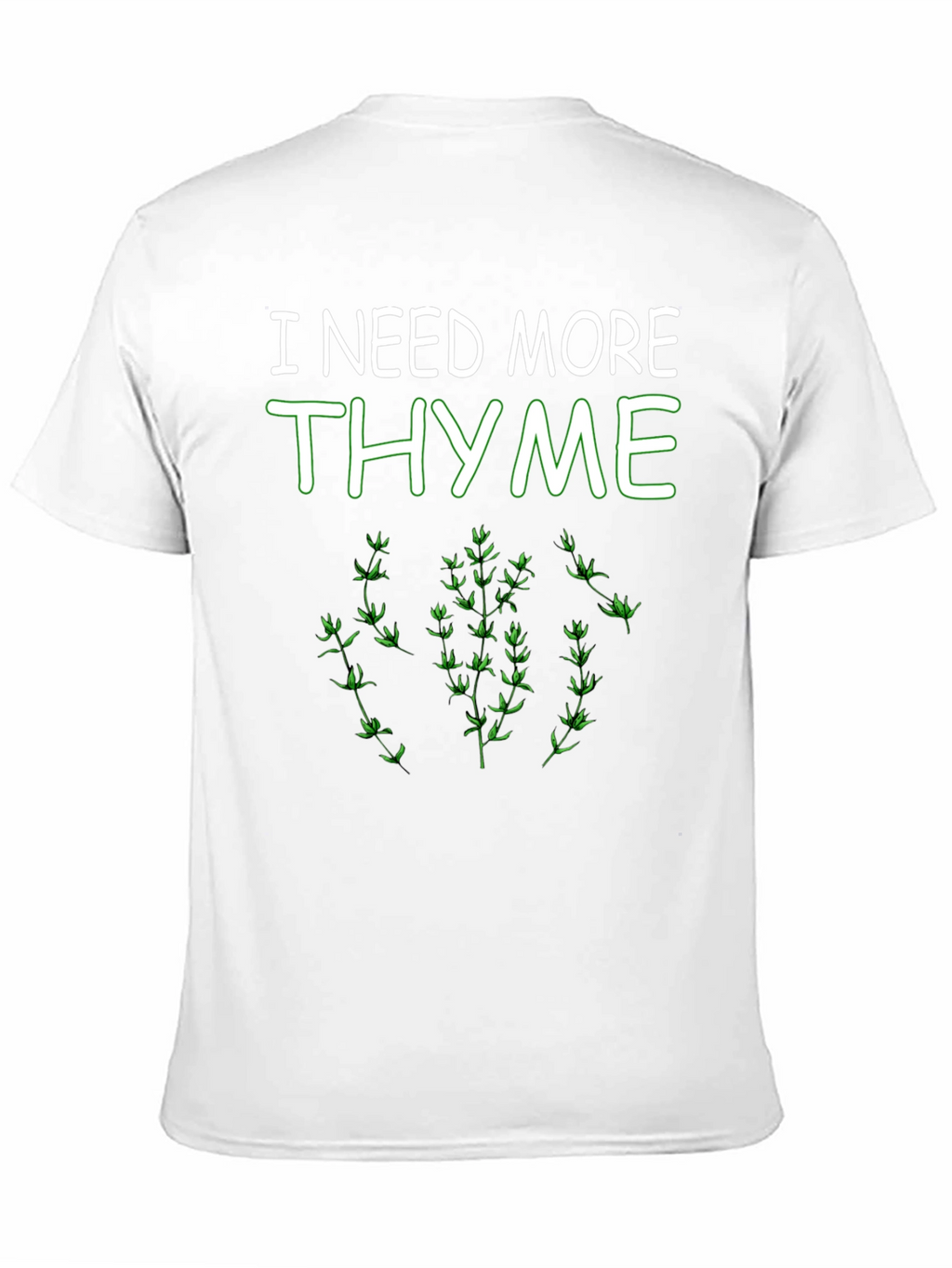I Need More Thyme Funny Plant T-Shirt