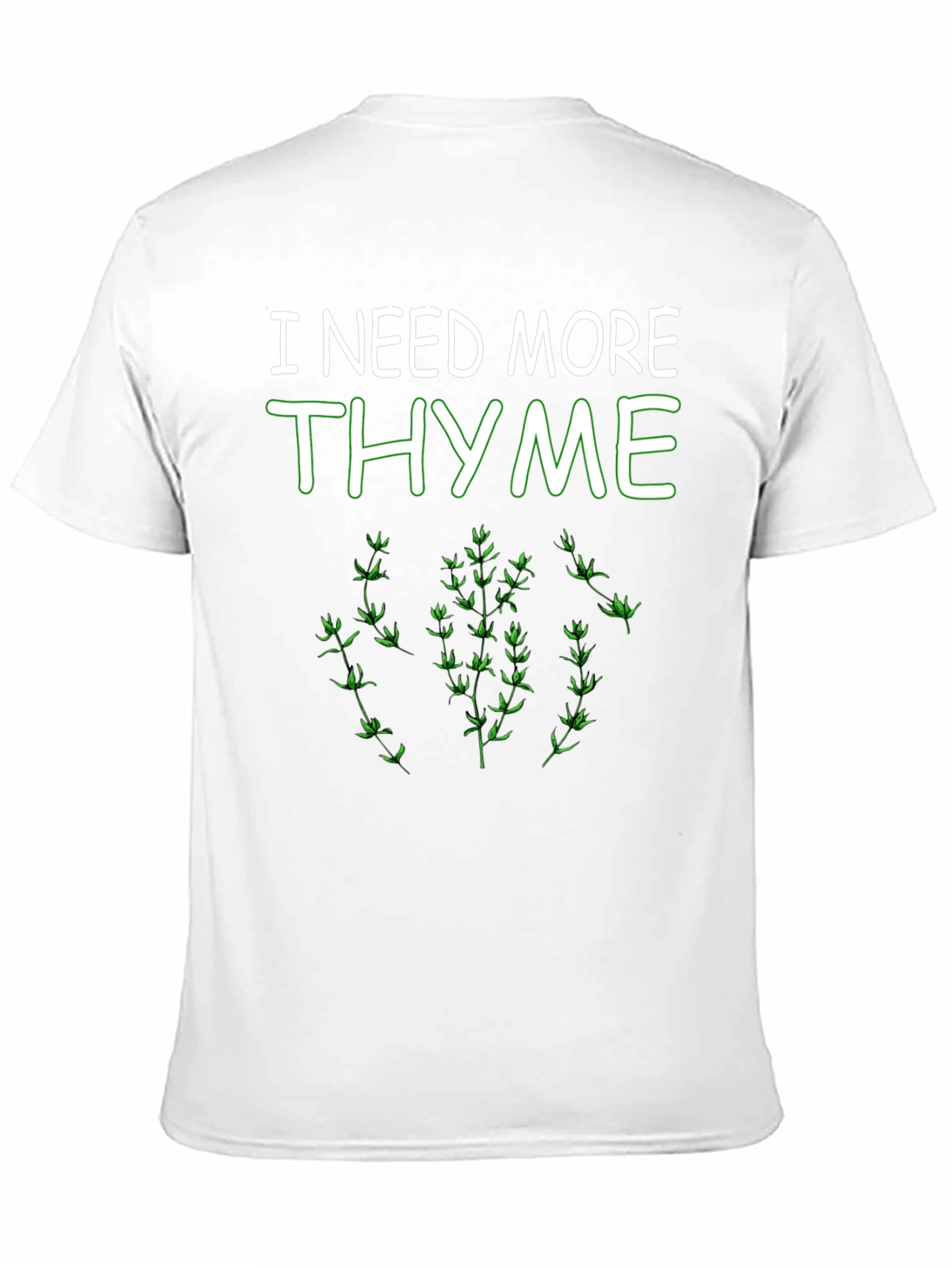I Need More Thyme Funny Plant T-Shirt