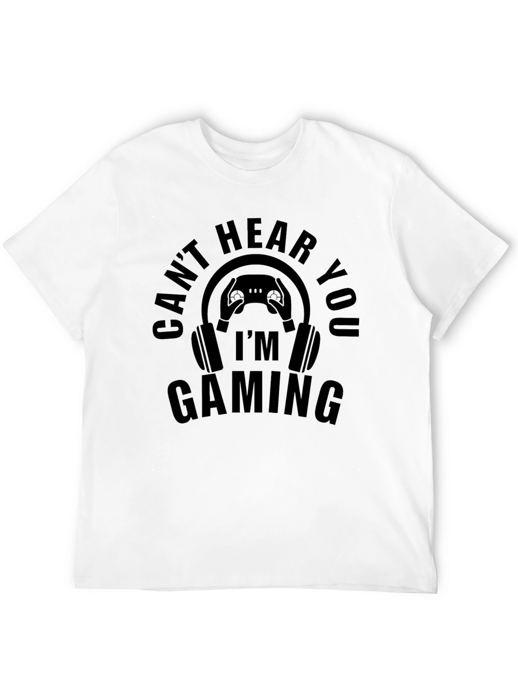 Gaming Mode T-Shirt - Cant Hear You Im Gaming!