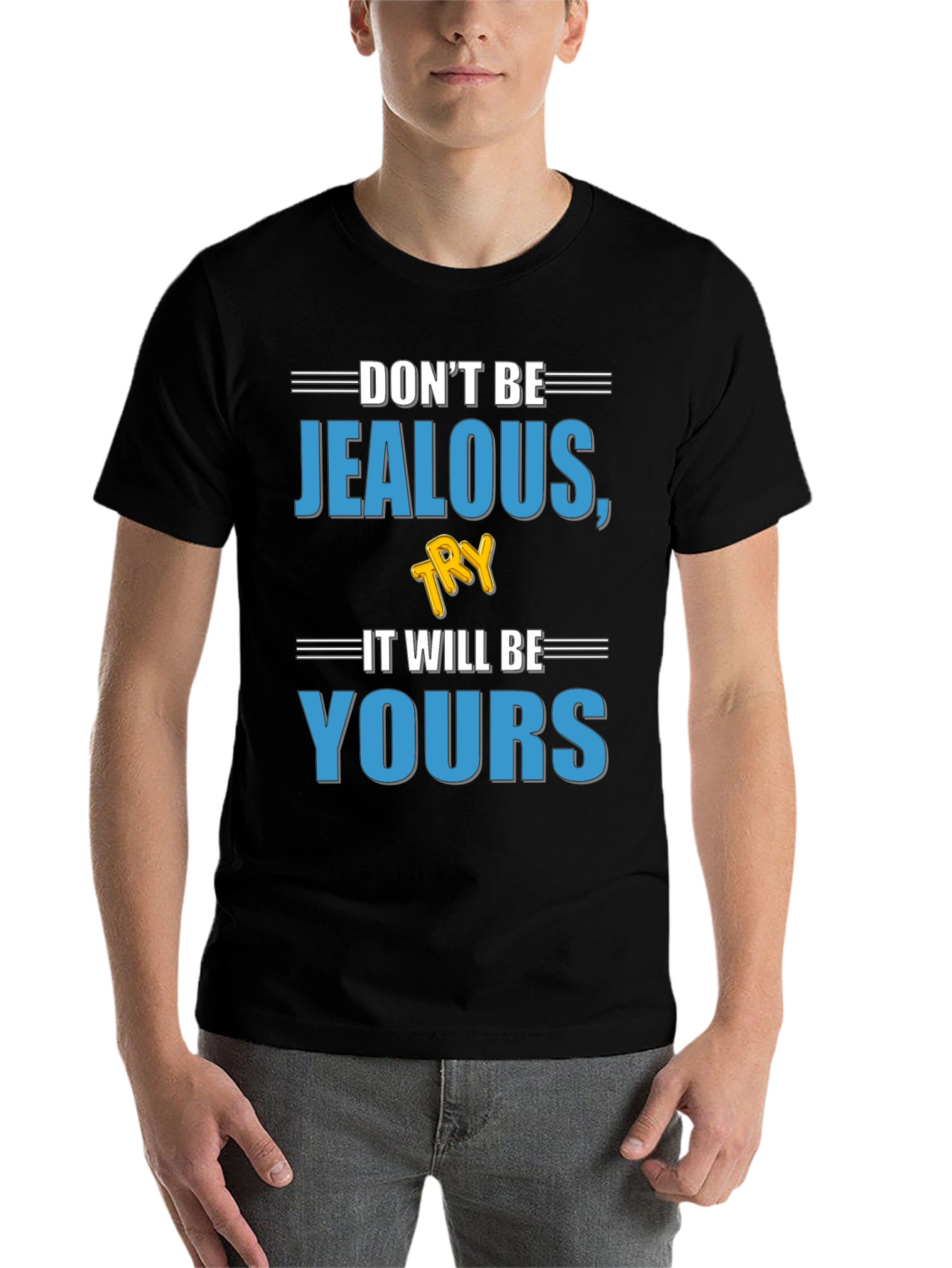 Dont Be Jealous Try It T-Shirt