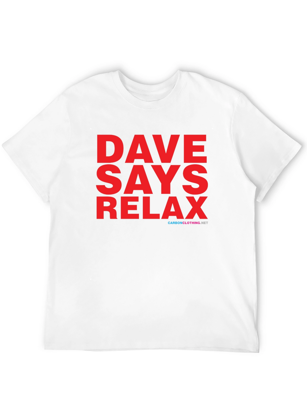 Dave Says Relax T-Shirt - Classic Comfort