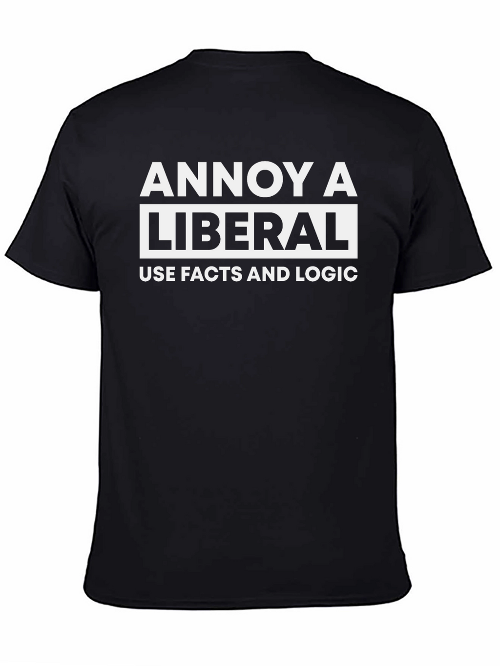 Annoy A Liberal T-Shirt - Facts and Logic Tee