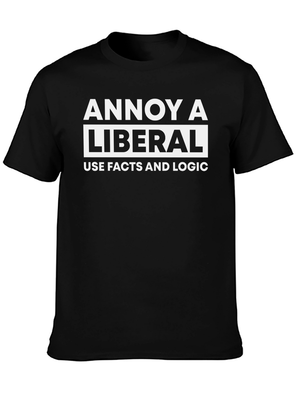Annoy A Liberal T-Shirt - Facts and Logic Tee