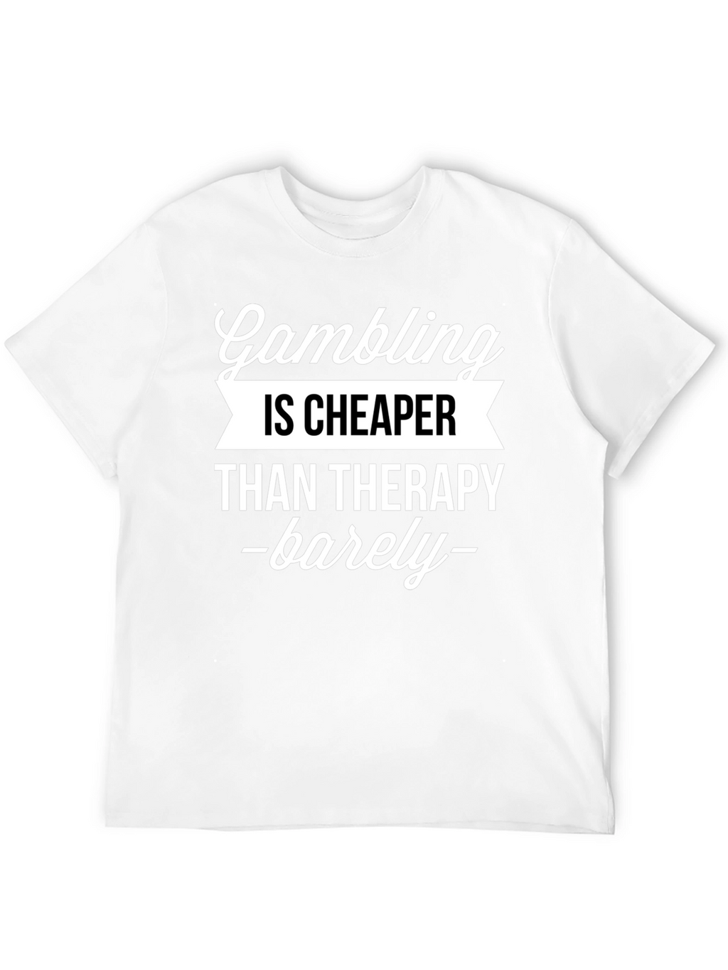 Gambling Cheaper Than Therapy Funny Graphic T-Shirt