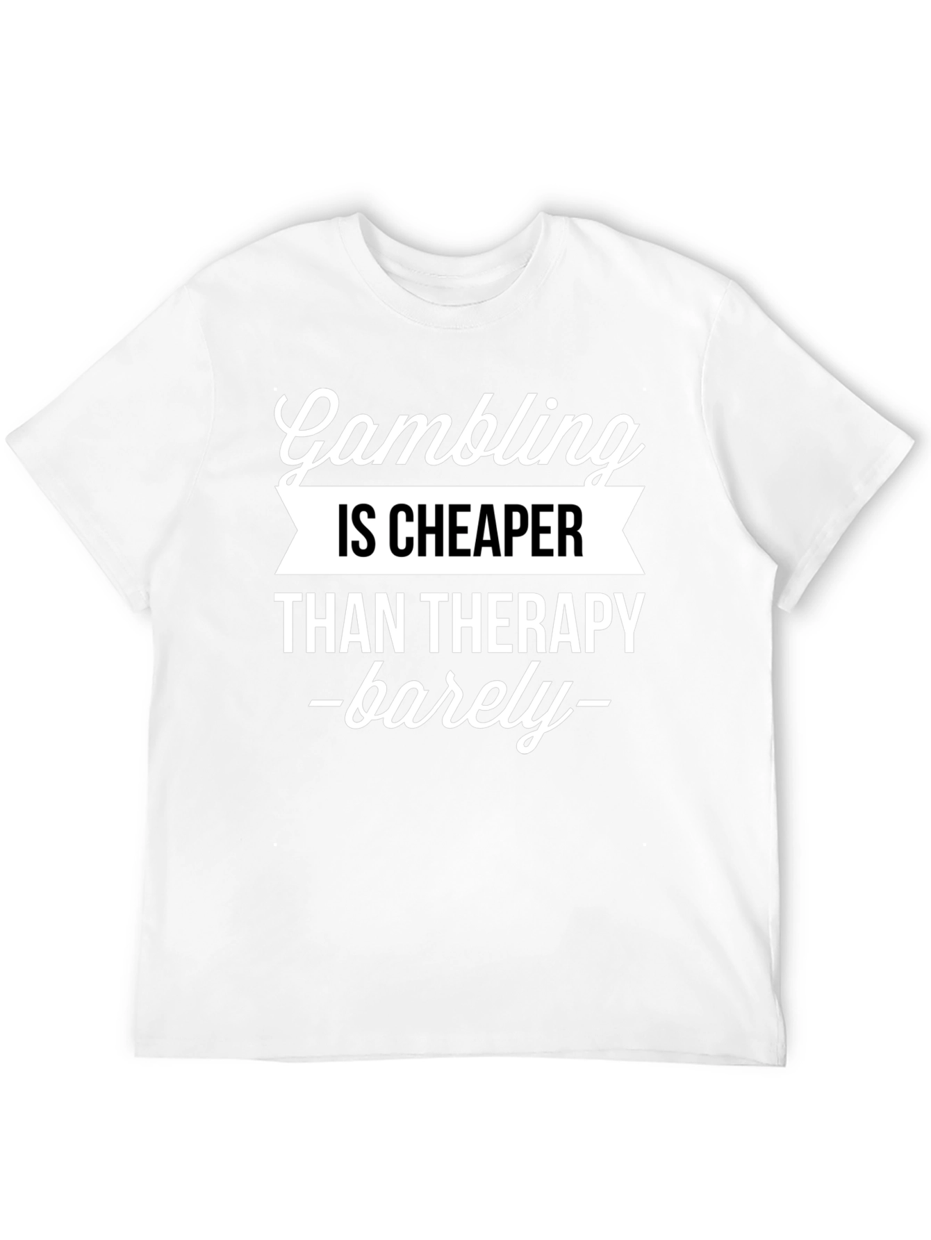 Gambling Cheaper Than Therapy Funny Graphic T-Shirt