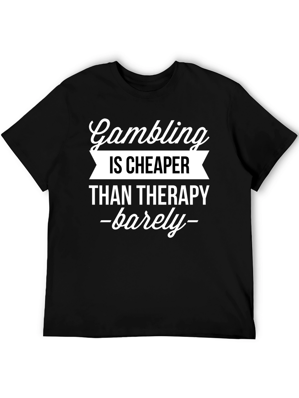 Gambling Cheaper Than Therapy Funny Graphic T-Shirt